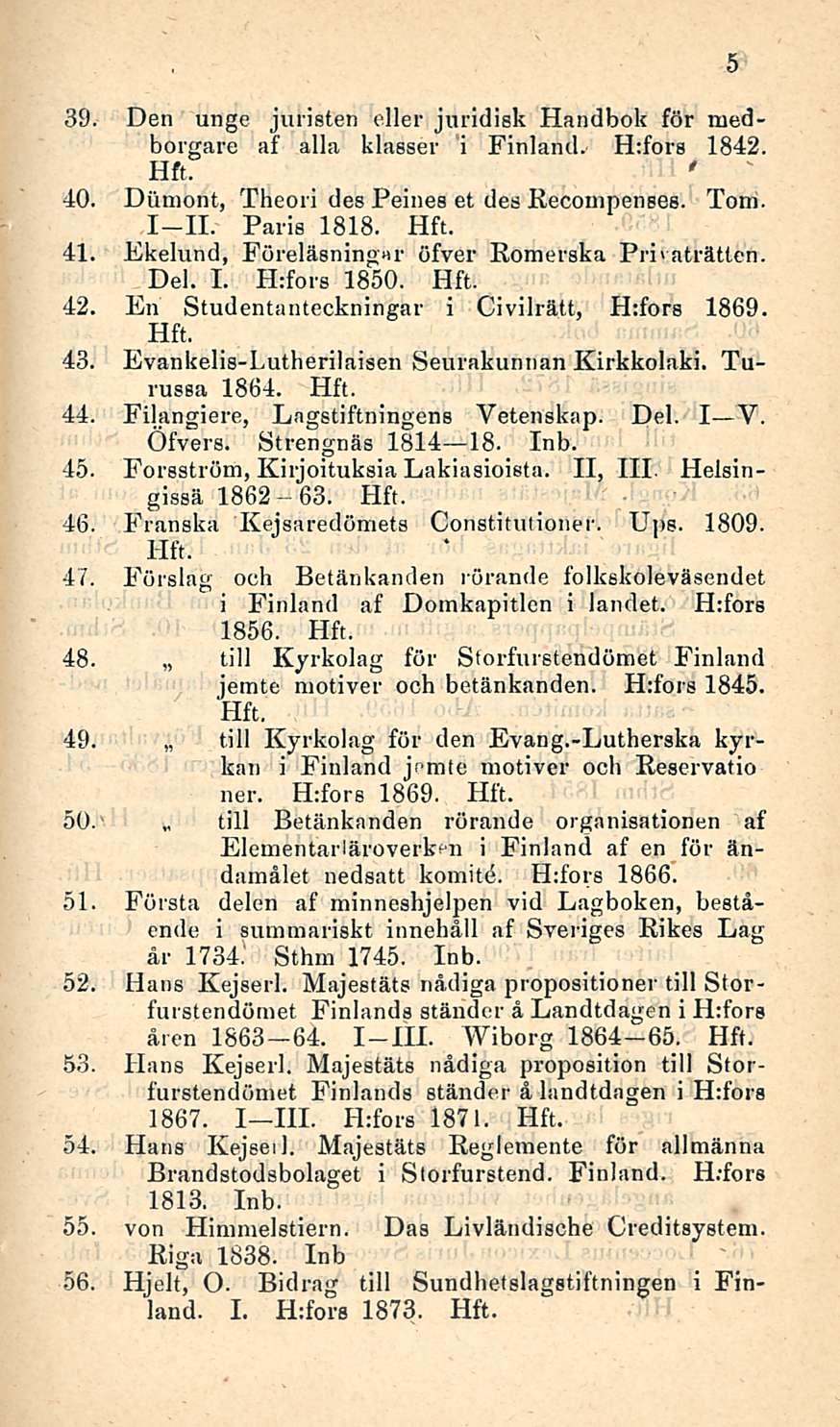 tili 39. Den unge järisten ellei' juridisk Handbok för medborgare af alla klasser i Finland. Htfors 1842. ' 40. Dixmont, Theori des Peines et des Recompenses. Toni. I II. Paria 1818. 41.