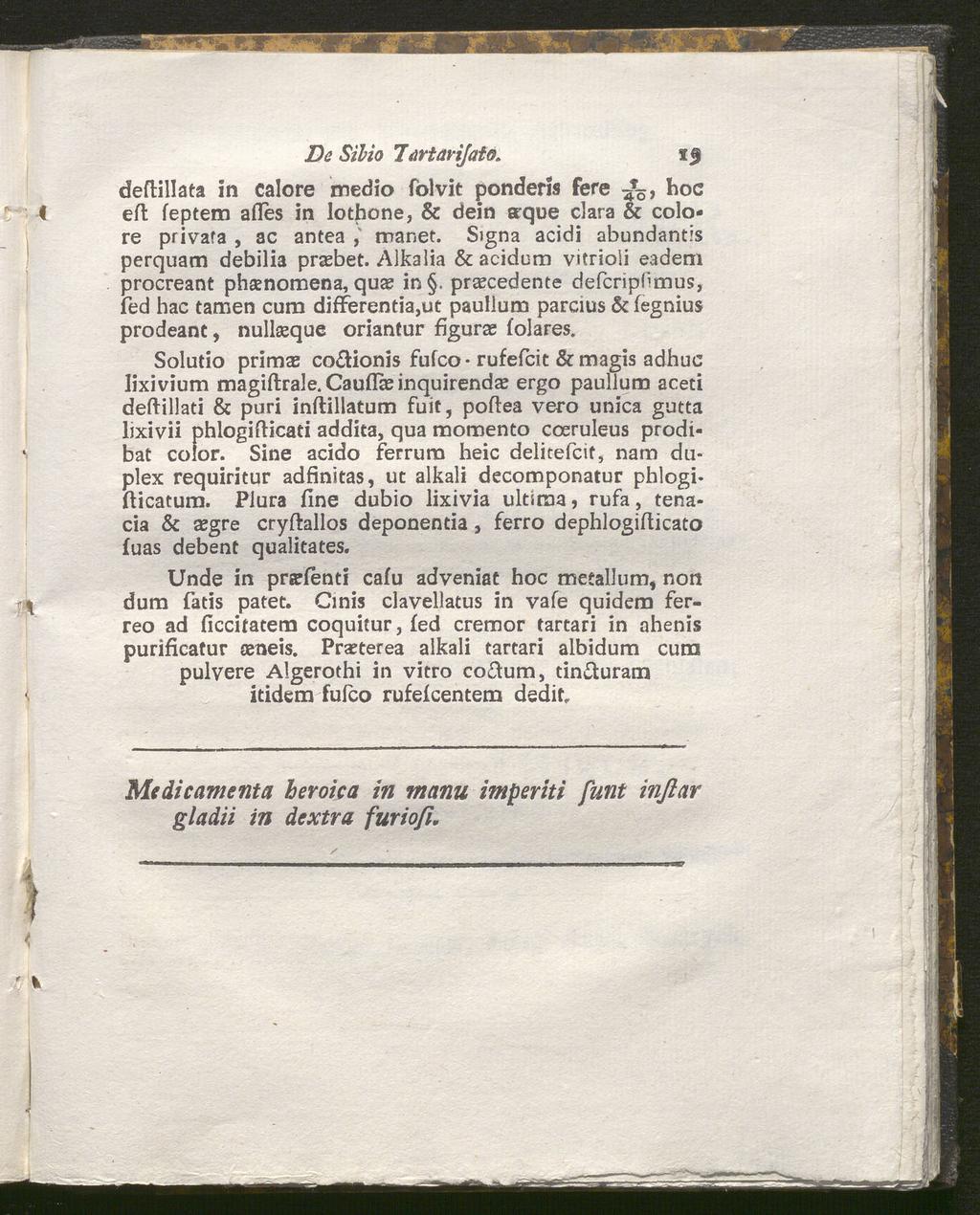 deflillata in calore DcSibio 7Artarijato. iß medio folvit ponderis fere ^ö> hoc efl feptem afies in lothone, & dein erque clara & colore privata, ac antea, manet.