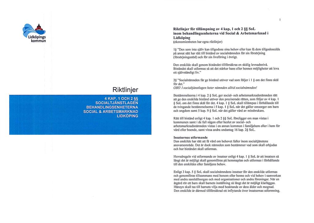 Riktlinjer för tillämpning av 4 kap, 1 och 2 SoL inom behandlingsenheterna vid Social & Arbetsmarknad i Lidköping (ekonomienheten har egna riktlinjer) "Den som inte själv kan tillgodose sina behov
