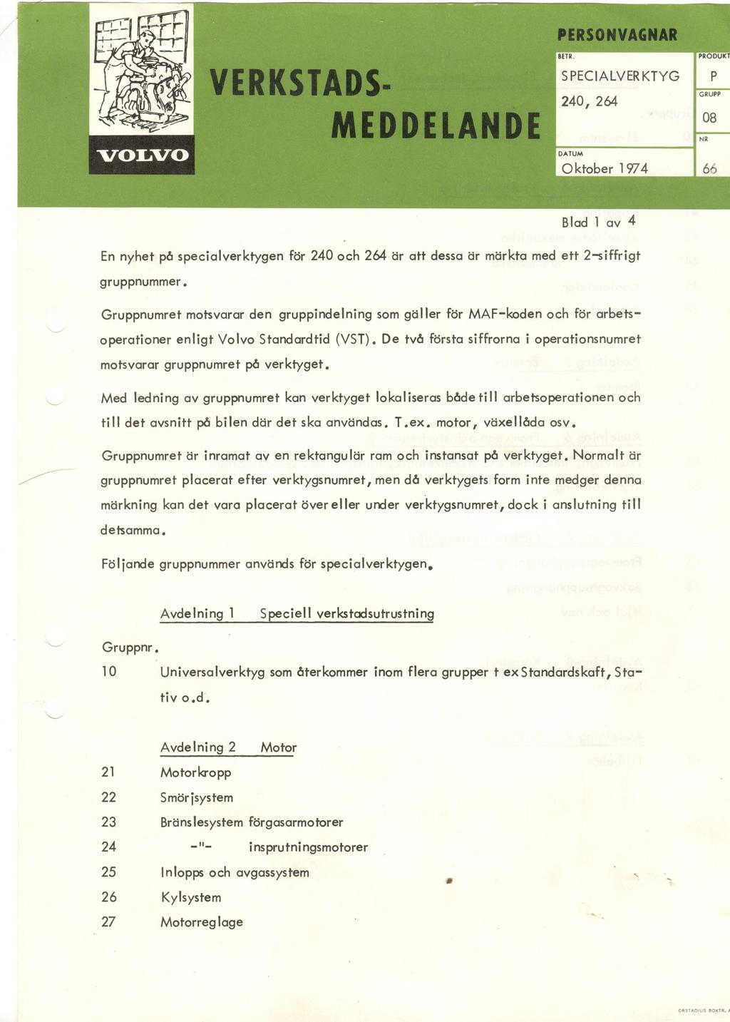 ... VERKSTADS- MEDDELANDE PERSONVAGNAR BETR. SPECIALVERKTYG 240, 264 " PRODUK P GRUPP 08 NR DATUM Oktober 1974 66 Blad l av 4 En nyhet p6 specialverktygen gruppnummer.