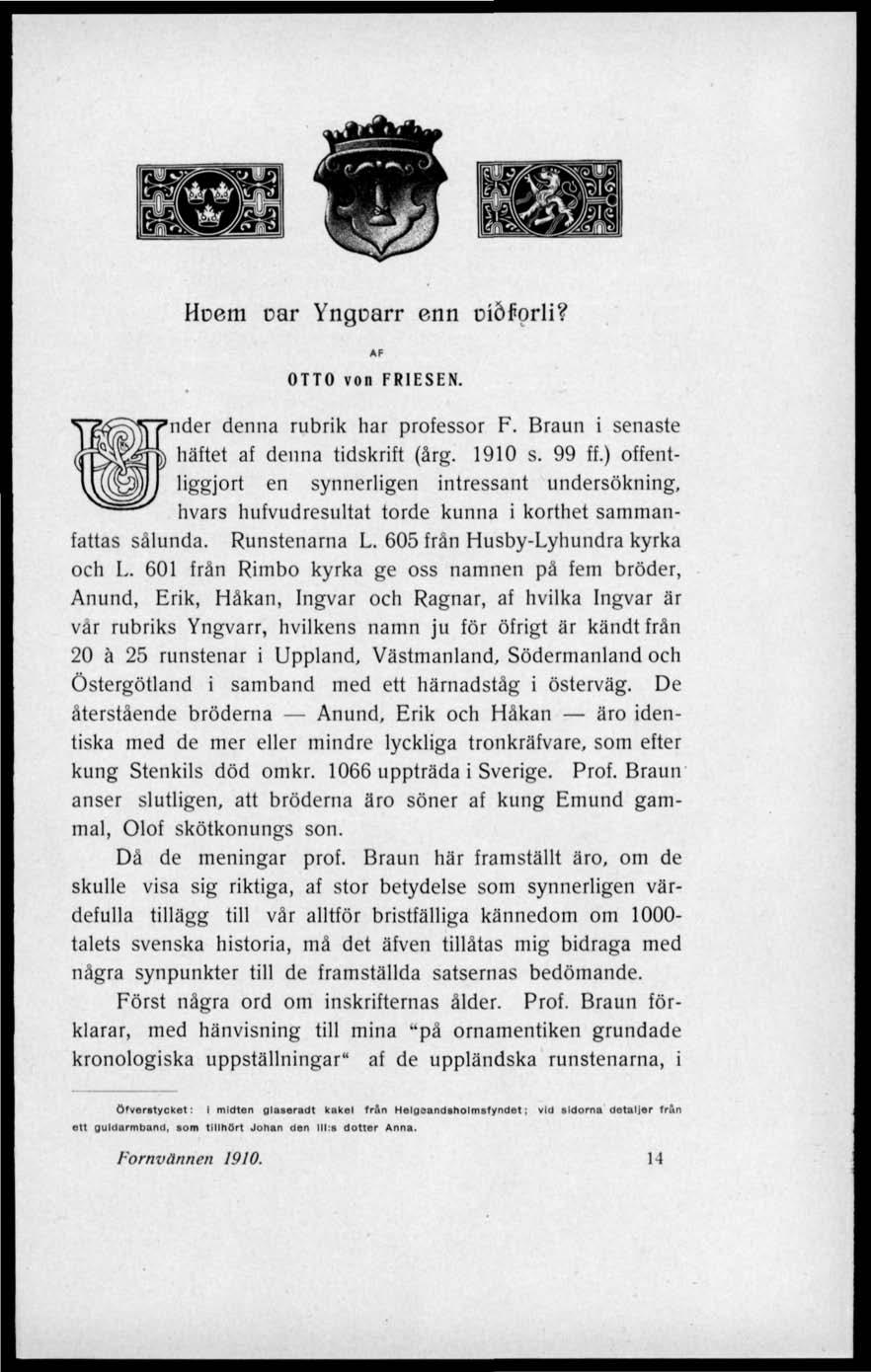 Hoem oar Yngoarr enn Diöfprli? OTTO von FRIESEN. 'nder denna rubrik har professor F. Braun i senaste häftet af denna tidskrift (årg. 1910 s. 99 ff.