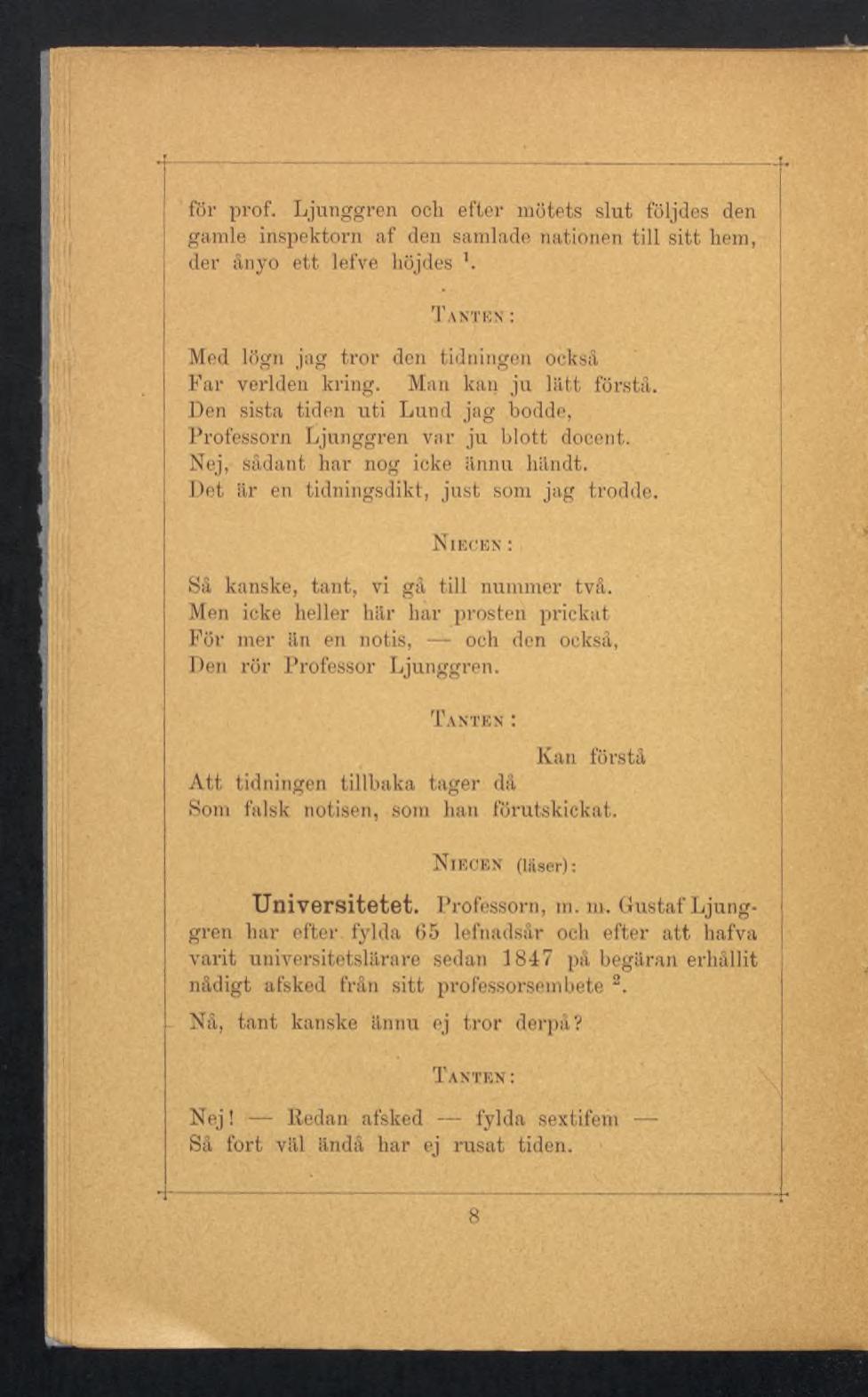 föl- prof. Ljunggren och efter mötets slut följdes den gamle inspektorn af den samlade nationen till sitt hem, der ånyo ett lefve höjdes Med lögn jag tror den tidningen också Far verlden kring.