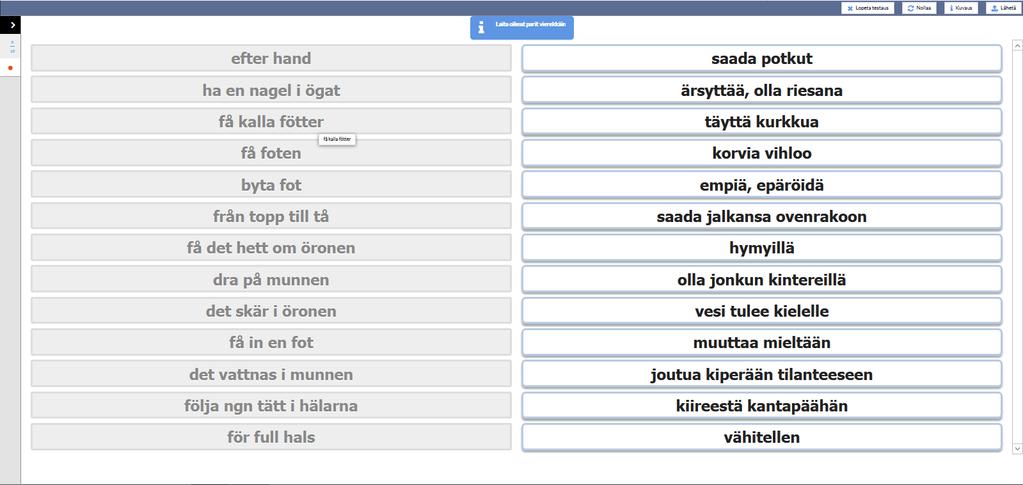 27 Den första övningstypen som jag använder i ViLLE är en så kallad kombinationsövning. Syftet med övningen är att kombinera ett svenskspråkigt idiom med en finskspråkig motsvarighet (se figur 1).