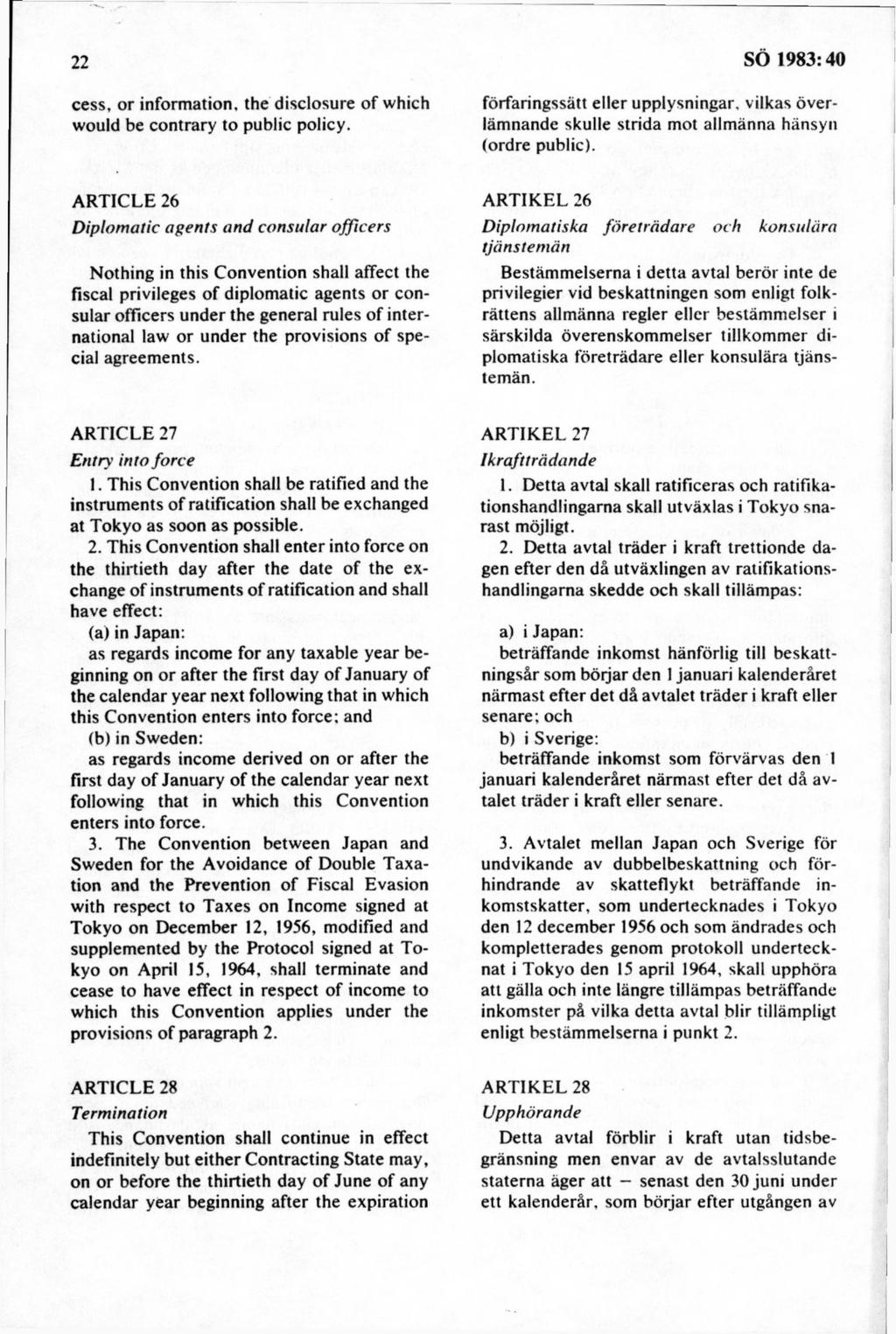 cess, o r inform ation, the disclosure o f which w ould be contrary to public policy. förfaringssätt eller upplysningar, vilkas ö verläm nande skulle strida mot allm änna hänsyn (ordre public).