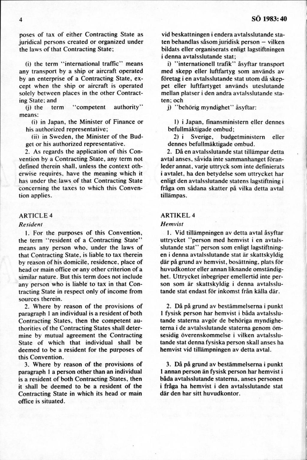 poses o f tax of either C ontracting S tate as juridical persons created o r organized under the laws o f that C ontracting State; (i) the term international traffic m eans any transport by a ship or