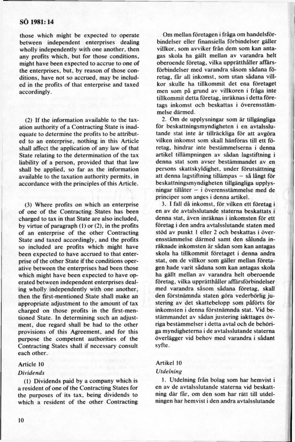 those which might be expected to operate between independent enterprises dealing wholly independently with one another, then any profits which, but for those conditions, might havé been expected to