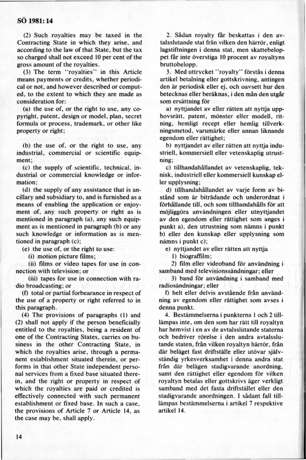 (2) Such royalties may be taxed in the Contracting State in which they anse, and according to the law of that State, but the tax so charged shail not exceed 10 per cent of the gross am ount of the