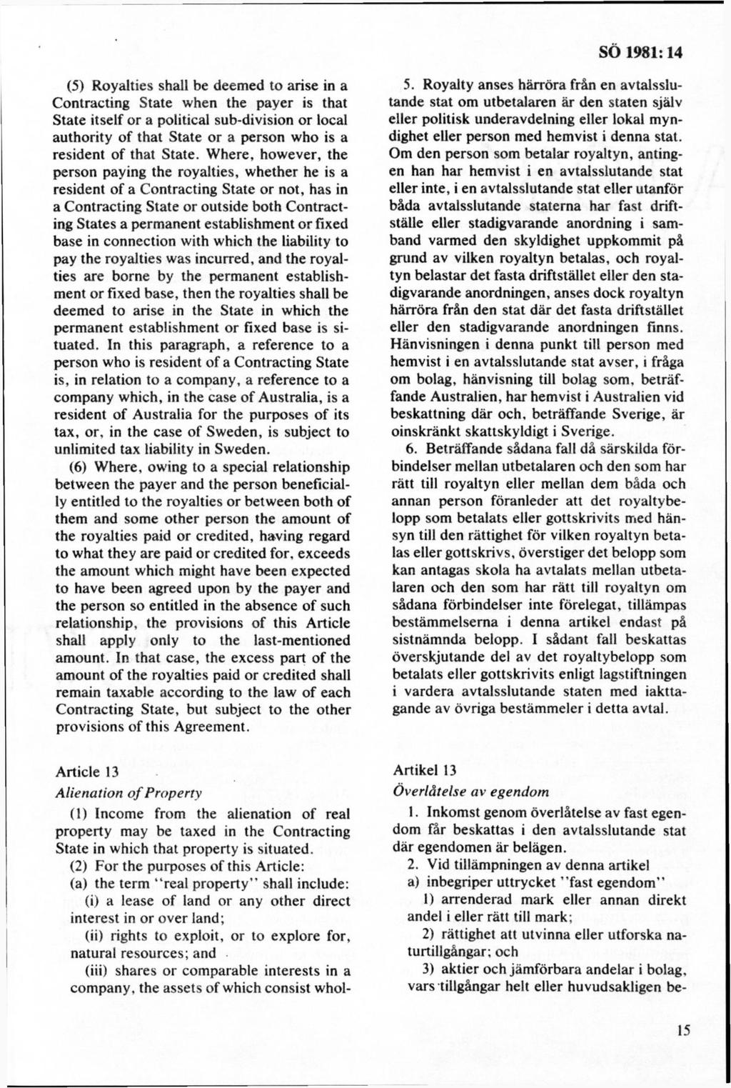 (5) Royalties shall be deemed to anse in a Contracting State when the payer is that State itself or a political sub-division or local authority of that State or a person who is a resident of that