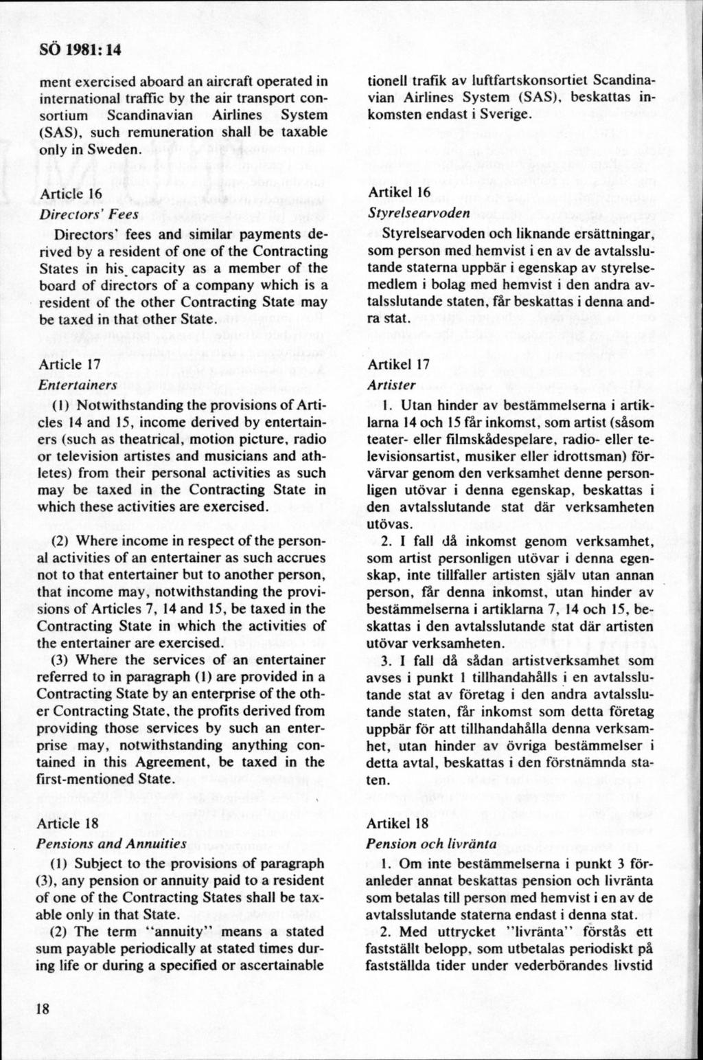 ment exercised aboard an aircraft operated in international traffic by the air transport consortium Scandinavian Airlines System (SAS), such remuneration shall be taxable only in Sweden.