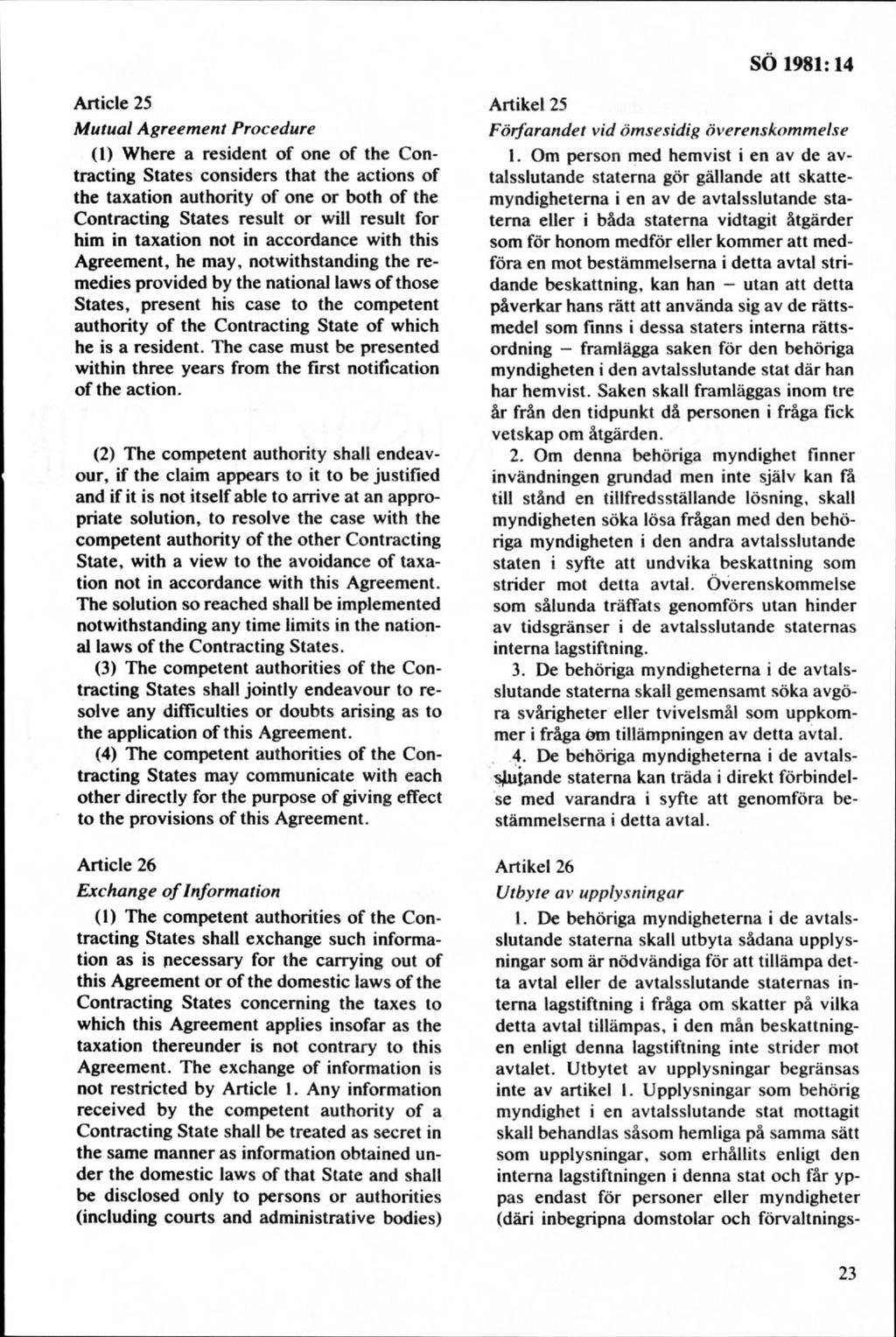 Article 25 M utual Agreem ent Procedure (l) W here a resident of one of the Contracting States considers that the actions of the taxation authority of one or both of the Contracting States result or