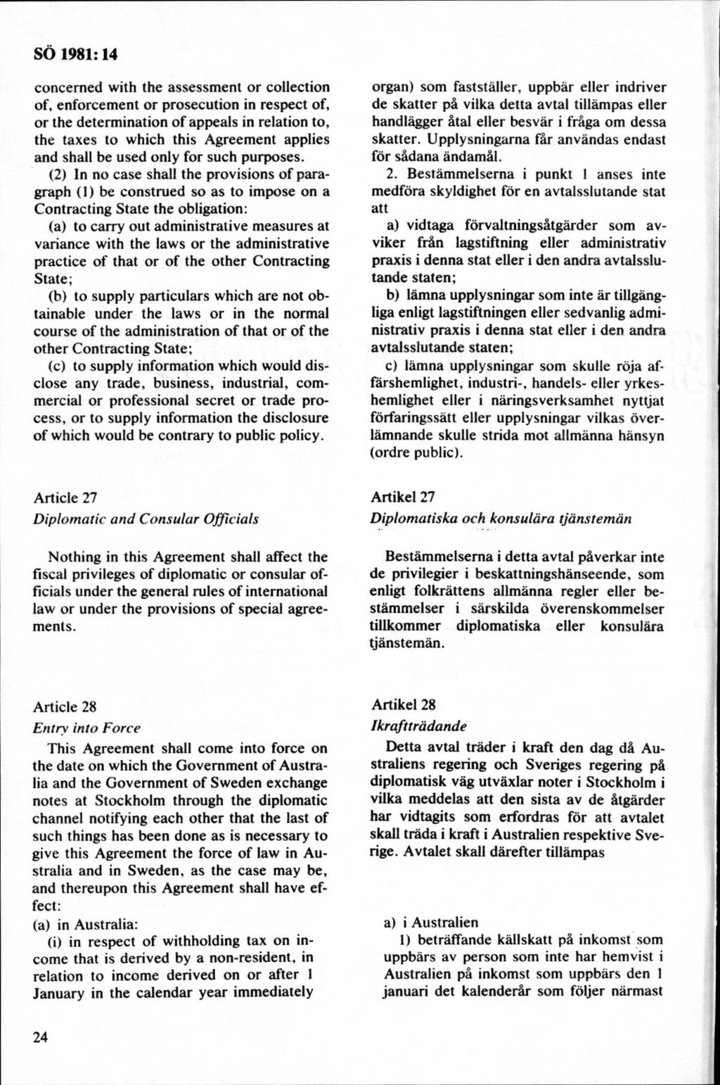 concerned with the assessm ent or coiiection of, enforcement or prosecution in respect of, or the determination of appeais in relation to, the taxes to which this Agreement applies and shall be used