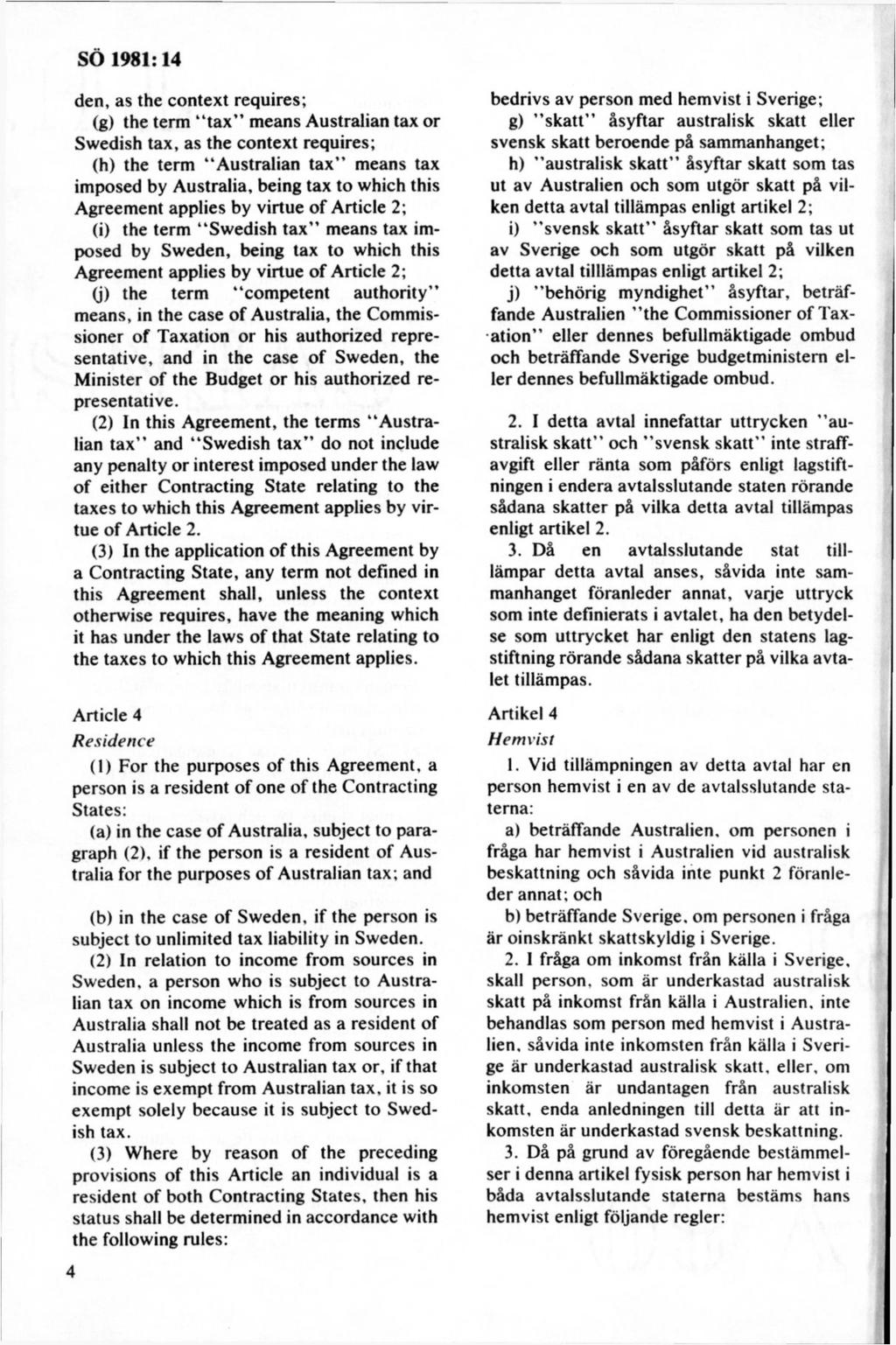 den, as the context requires; (g) the term tax means Australian tax or Swedish tax, as the context requires; (h) the term Australian tax means tax imposed by Australia, being tax to which this