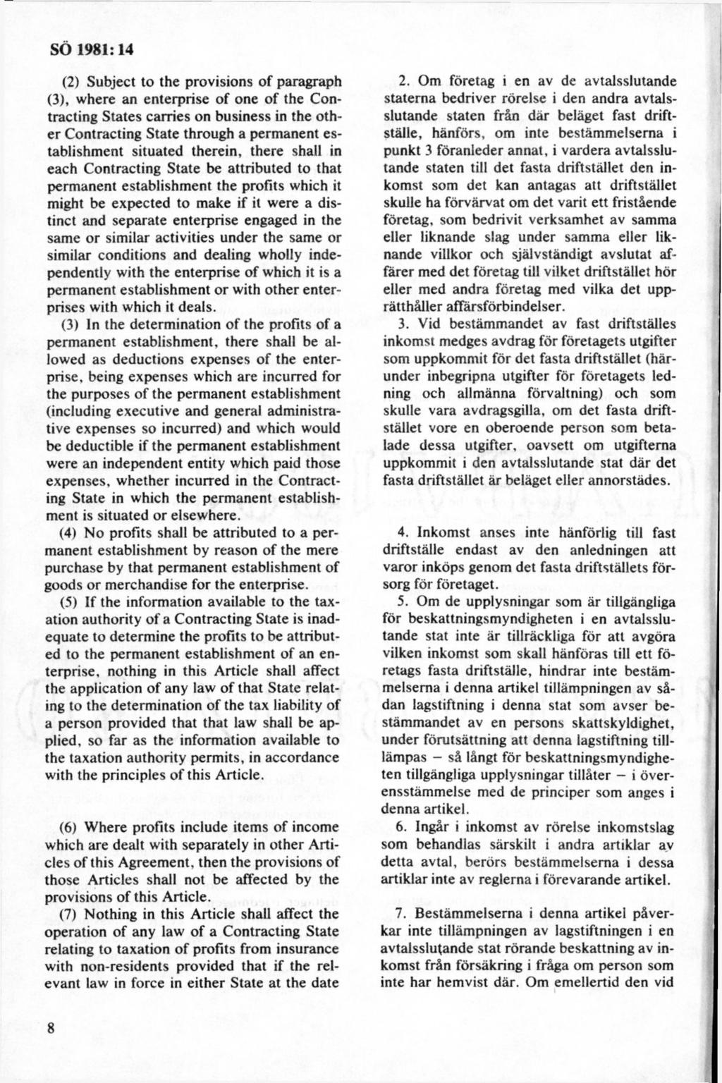 (2) Subject to the provisions of paragraph (3), where an enterprise of one of the Contracting States carries on business in the other Contracting State through a permanent establishm ent situated