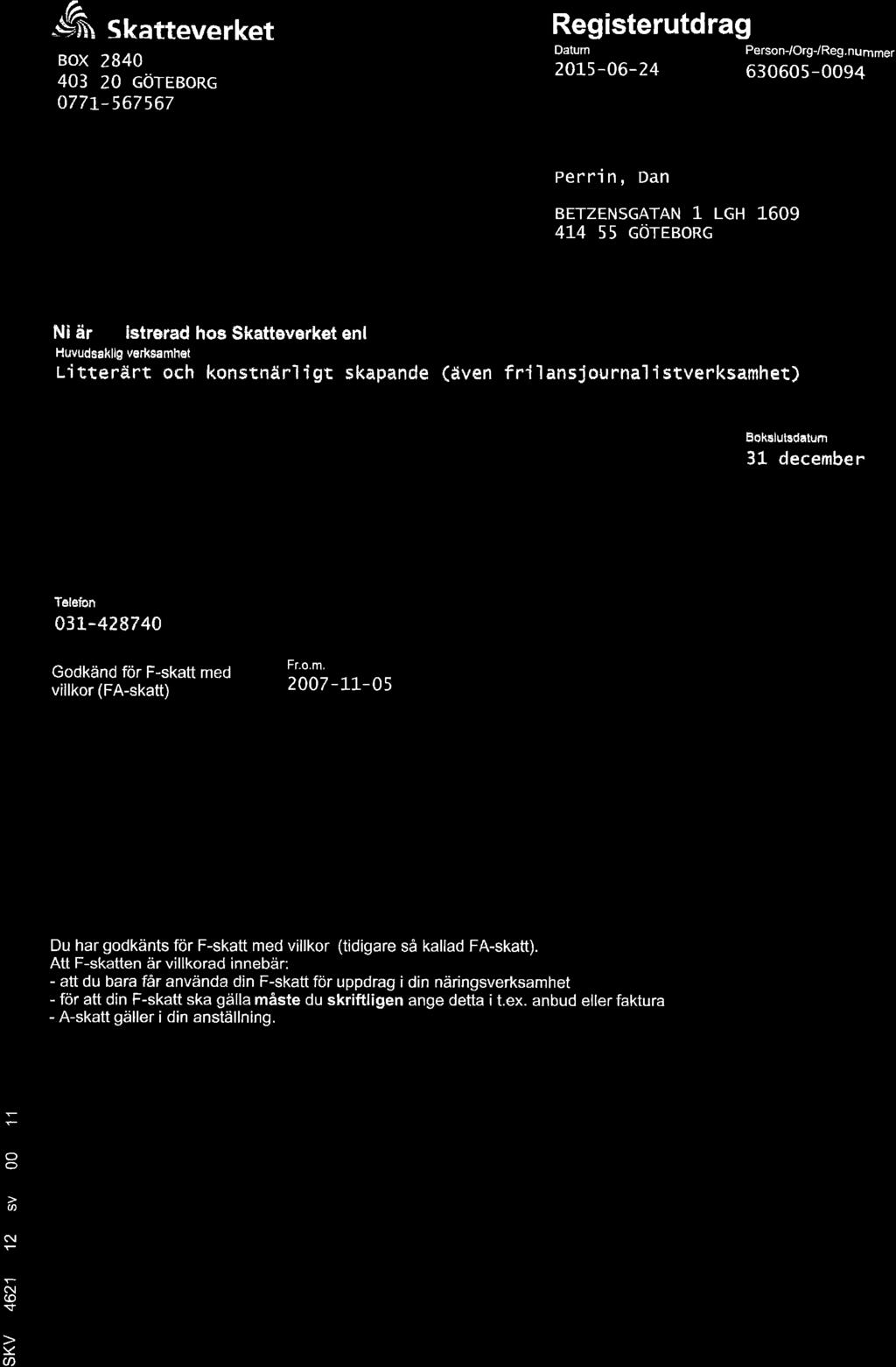 ^-6, t."tteverket BOX 2B4O 4O3 Z0 cöreeorc 077a-567567 Registerutdrag Detum 2015-06-24 PersonJOrgJReg.nummer 630605-0094 perri n, Dan BETZENSGATAN 1- LGH 1.