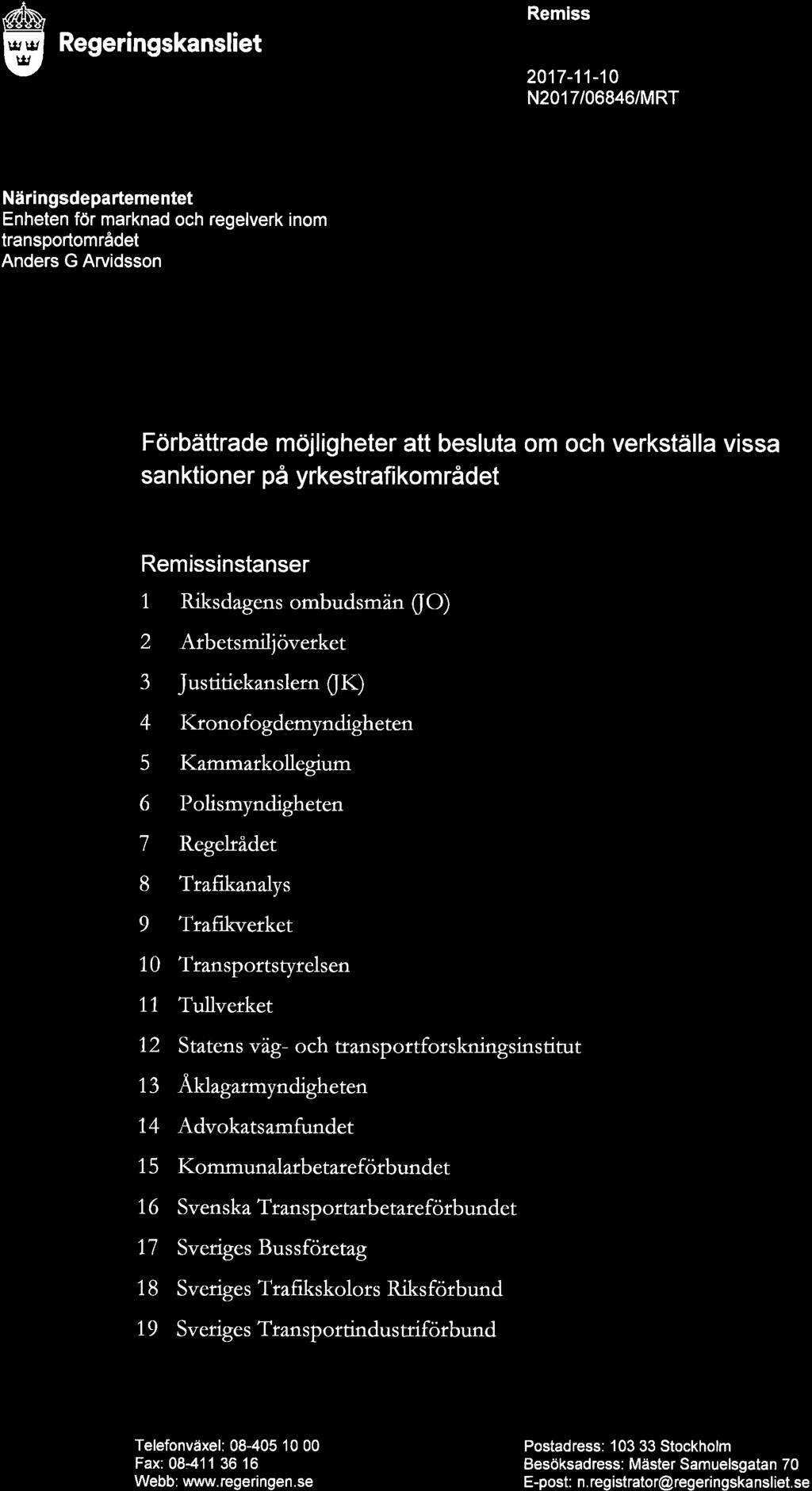 Regeringskansliet Remiss 2017-11-10 N2017/06846/MRT > ko x> x> > tl æ > sp xr x CWXIONU'l-IÅWNHO Näringsdepartementet Enheten för marknad och regelverk inom transportområdet Anders G Arvidsson
