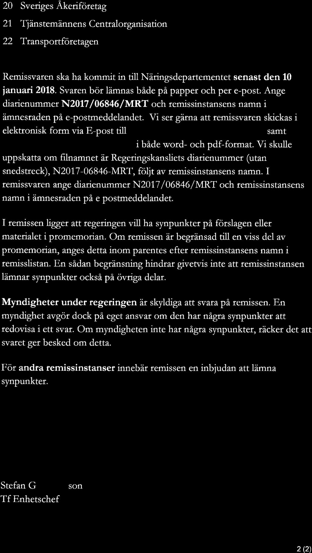 20 Sveriges Åkeriföretag 21 Tjänstemännens Centralorganisation 22 Transportföretagen Remissvaren ska ha kommit in till Näringsdepartementet senast den 10 januari 2018.