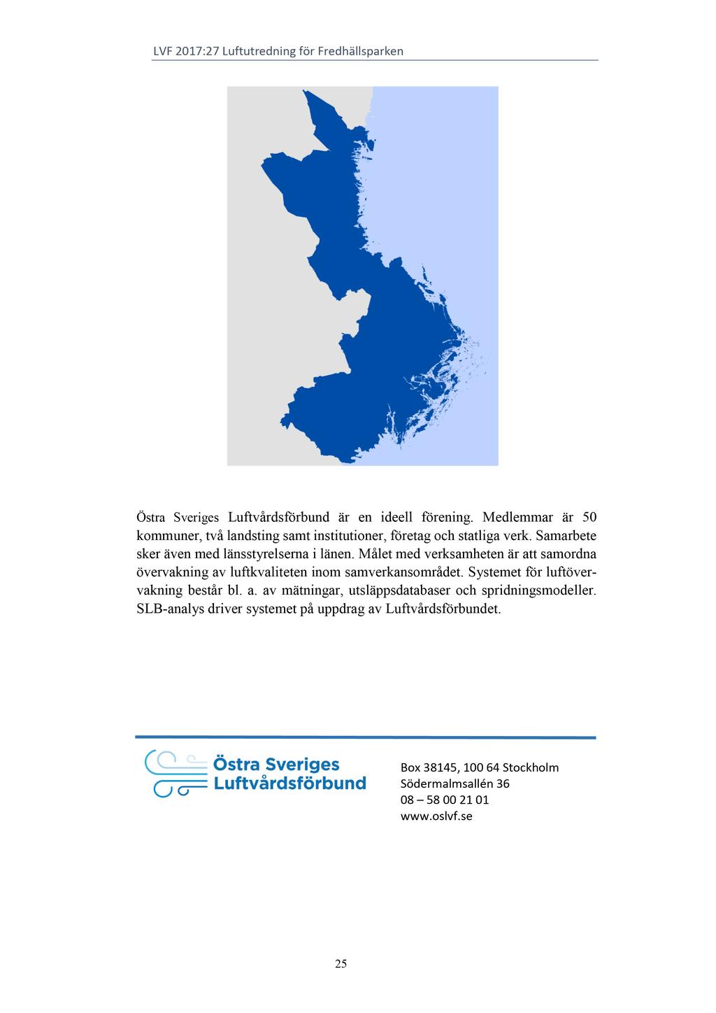 LVF 201 7 : 27 Luftutredning för Fredhällsparken Östra Sveriges L uftvårdsförbund är en ideell förening. Medlemmar är 50 kommuner, två landsting samt institutioner, f öretag och statliga verk.