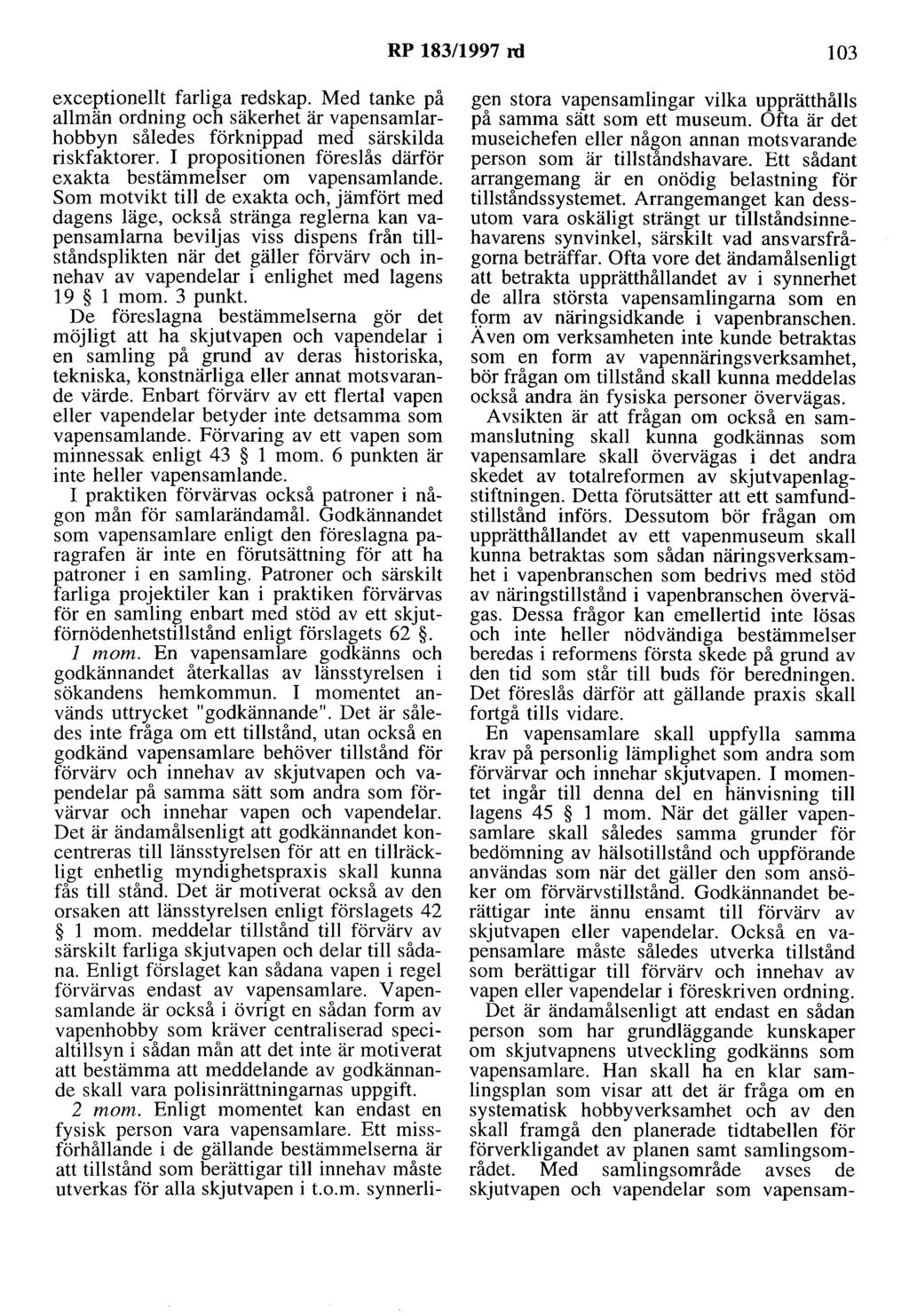 RP 183/1997 rd 103 exceptionellt farliga redskap. Med tanke på allmän ordning och säkerhet är vapensamlarhobbyn således förknippad med särskilda riskfaktorer.