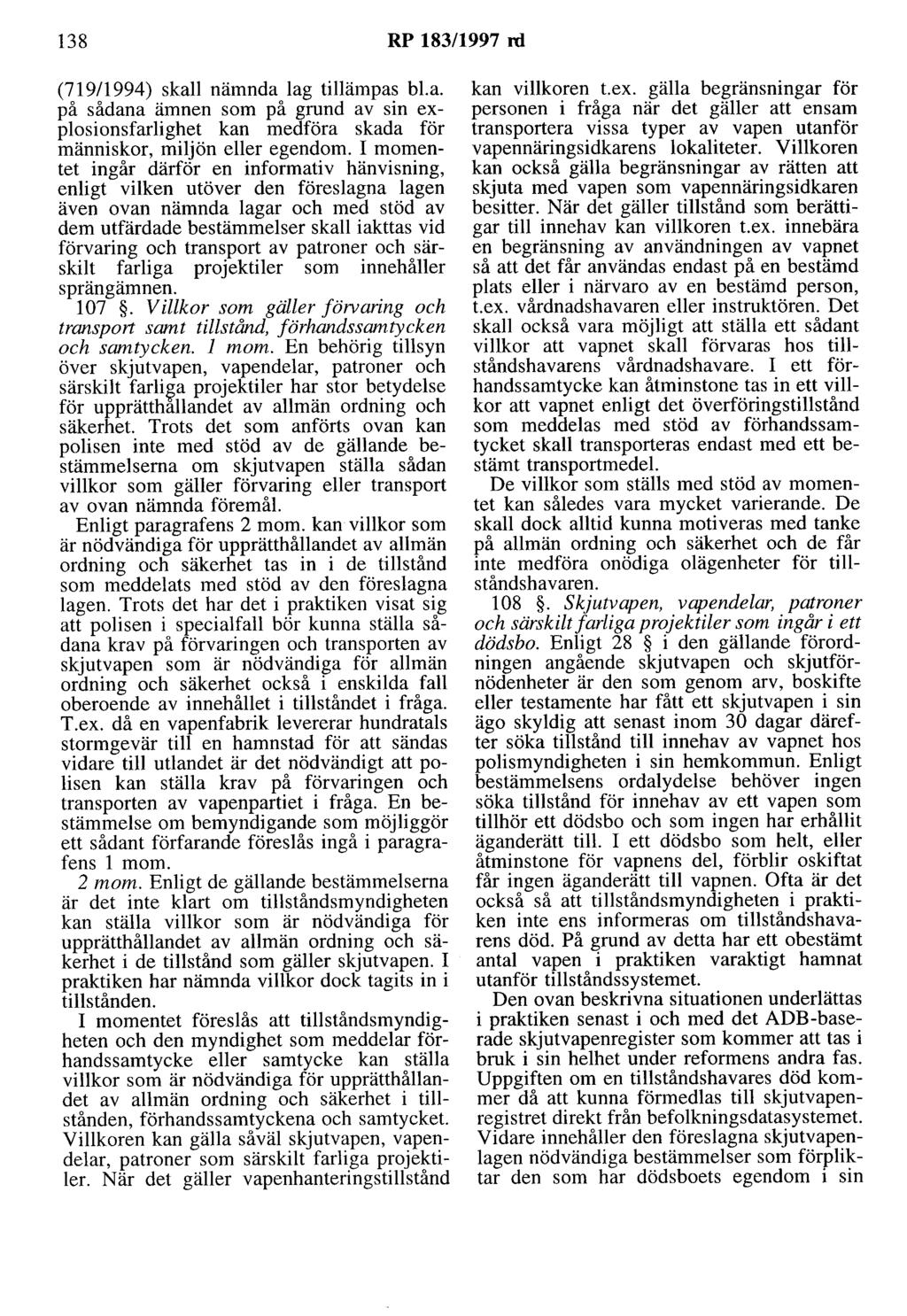 138 RP 183/1997 rd (719/1994) skall nämnda lag tillämpas bl. a. på sådana ämnen som på grund av sin explosionsfarlighet kan medföra skada för människor, miljön eller egendom.