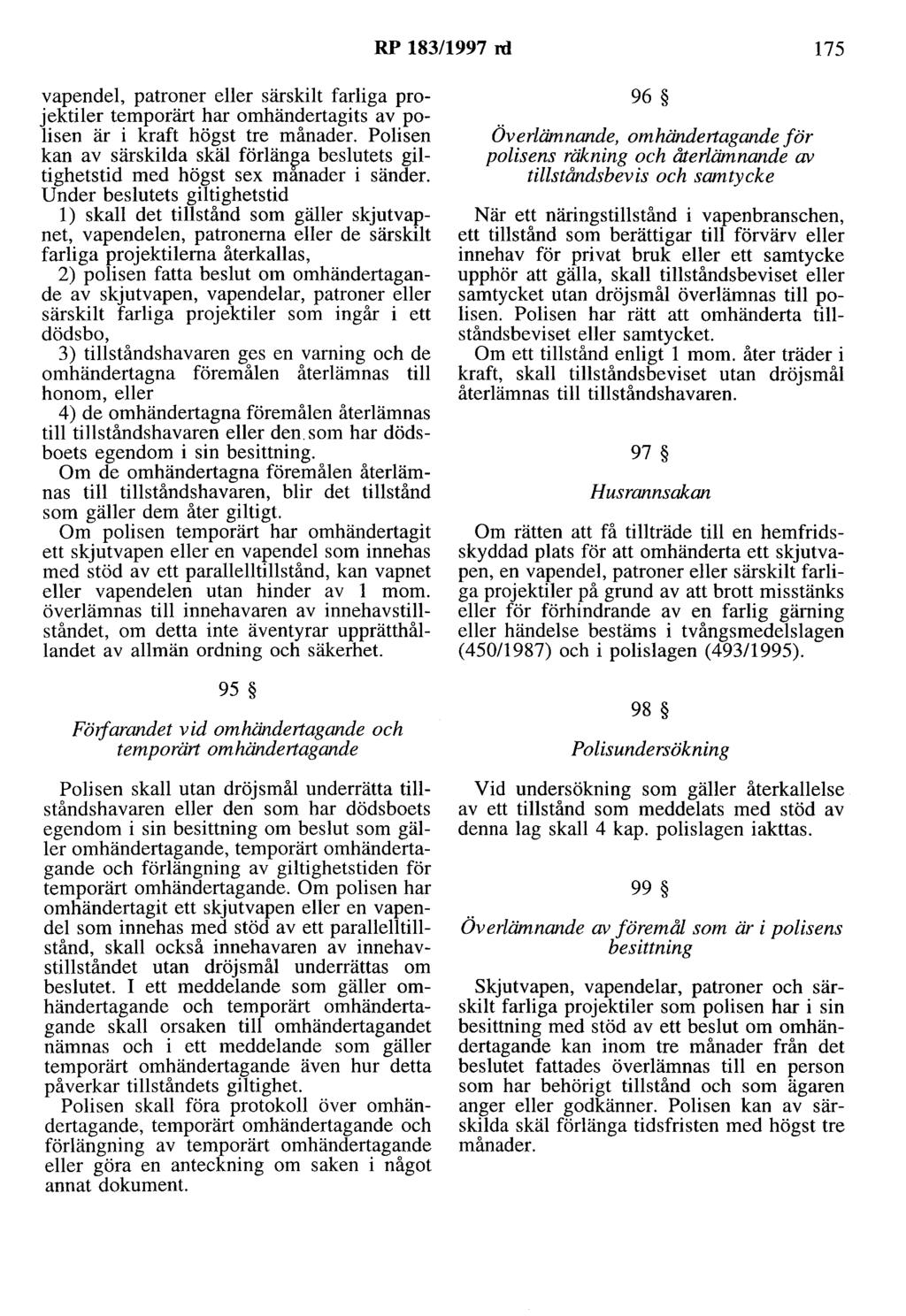 RP 183/1997 rd 175 vapendel, patroner eller särskilt farliga projektiler temporärt har omhändertagits av polisen är i kraft högst tre månader.