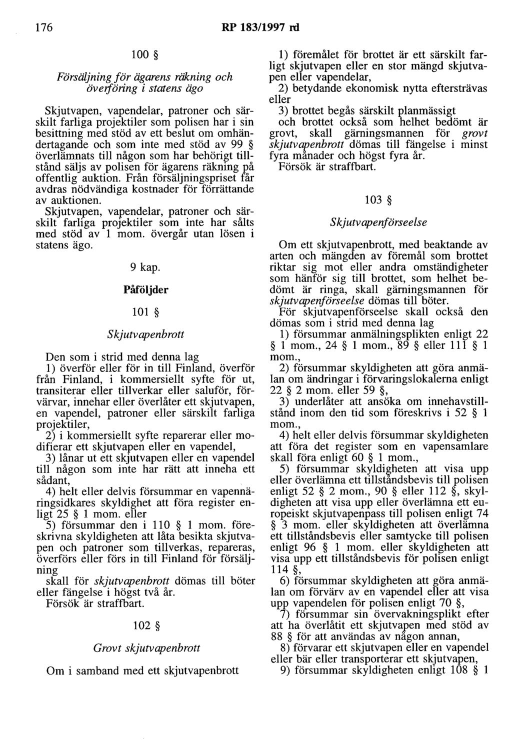 176 RP 183/1997 ni 100 Försäljning för ägarens räkning och öveiföring i statens ägo Skjutvapen, vapendelar, patroner och särskilt farliga projektiler som polisen har i sin besittning med stöd av ett