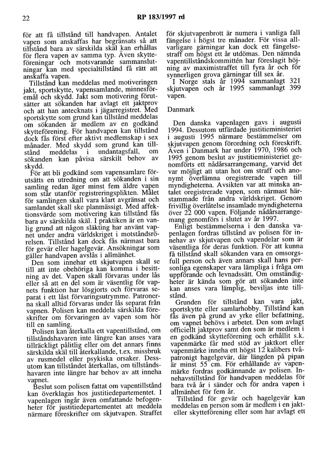 22 RP 183/1997 rd för att få tillstånd till handvapen. Antalet vapen som anskaffas har begränsats så att tillstånd bara av särskilda skäl kan erhållas för flera vapen av samma typ.