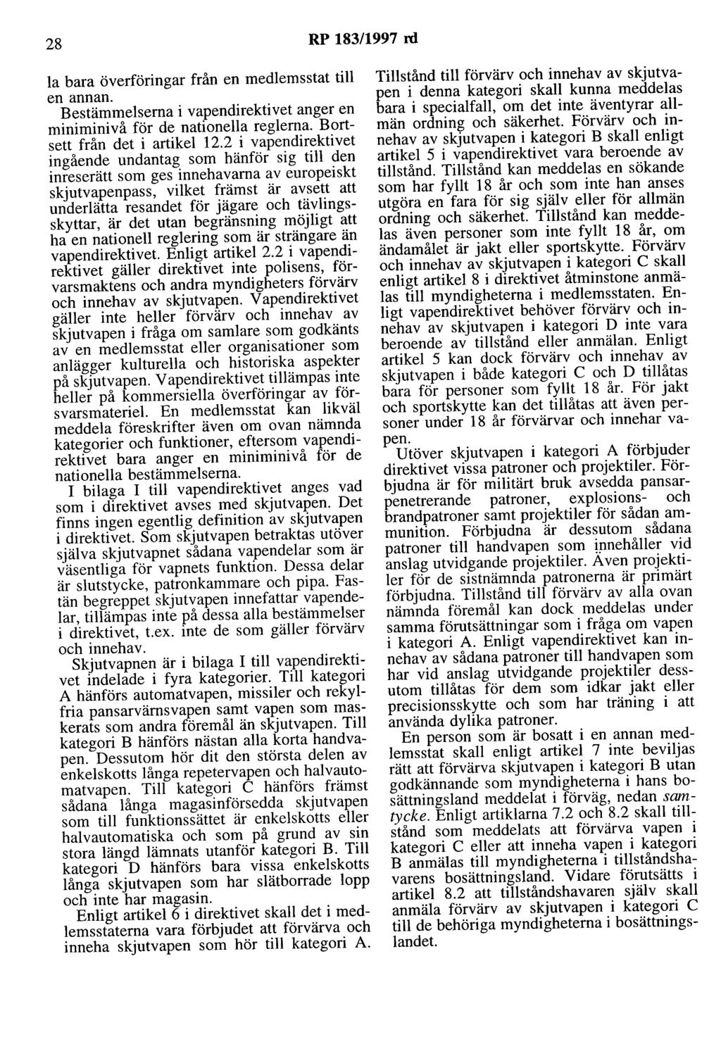 28 RP 183/1997 rd la bara överföringar från en medlemsstat till en annan. Bestämmelserna i vapendirektivet anger en miniroinivå för de nationella reglerna. Bortsett från det i artikel 12.