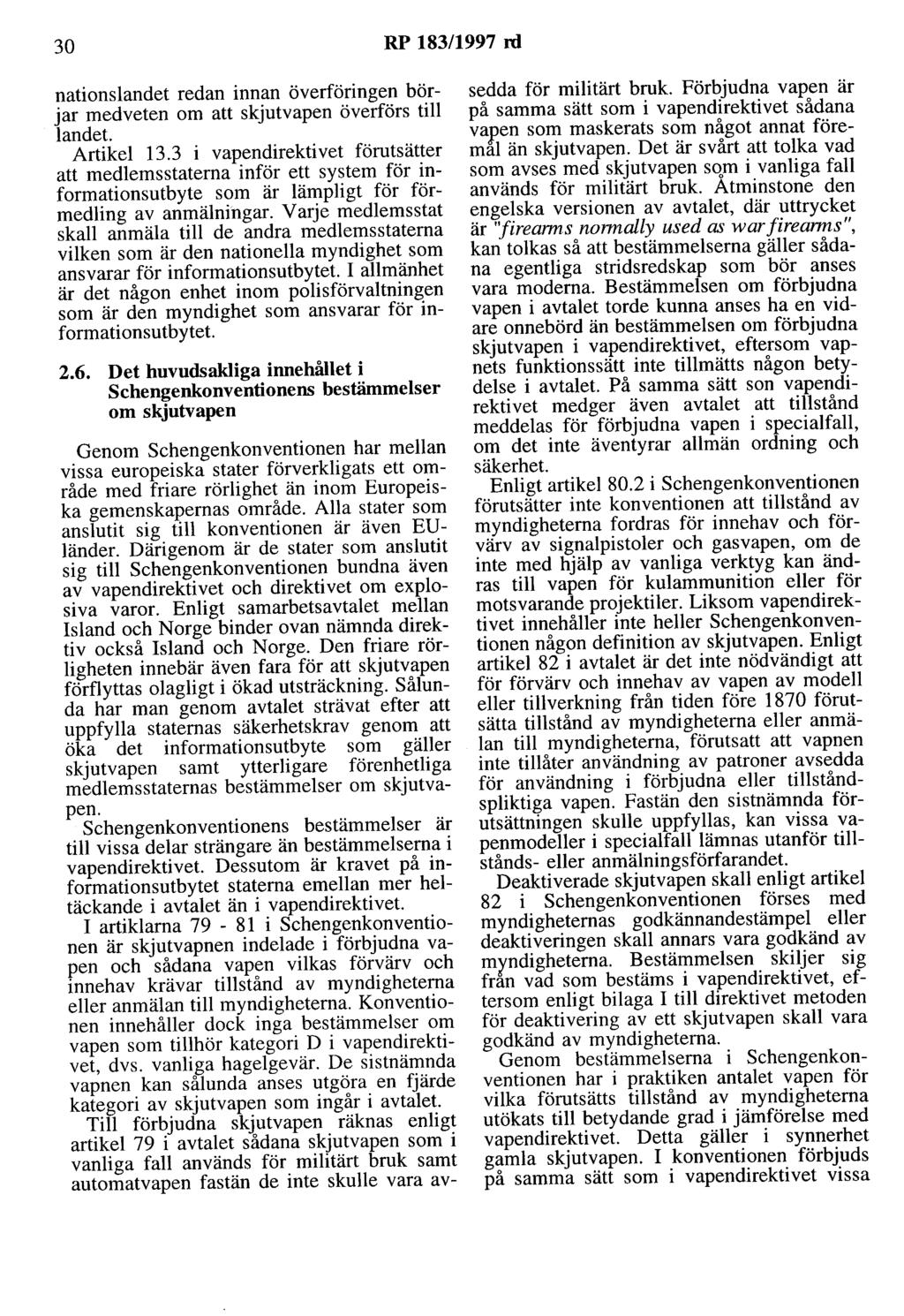 30 RP 183/1997 nl nationslandet redan innan överföringen börjar medveten om att skjutvapen överförs till landet. Artikel 13.