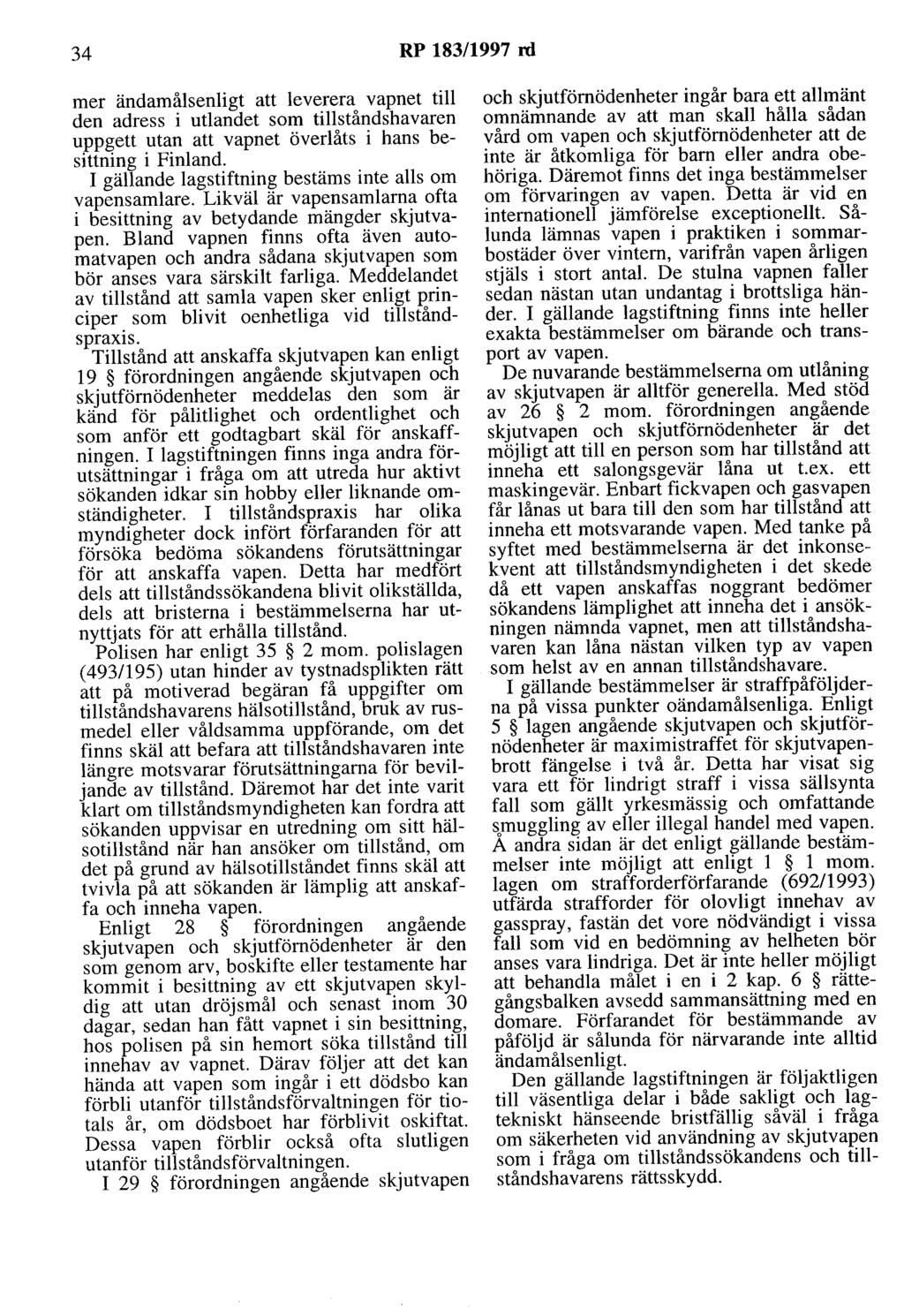 34 RP 183/1997 rd mer ändamålsenligt att leverera vapnet till den adress i utlandet som tillståndshavaren uppgett utan att vapnet överlåts i hans besittning i Finland.