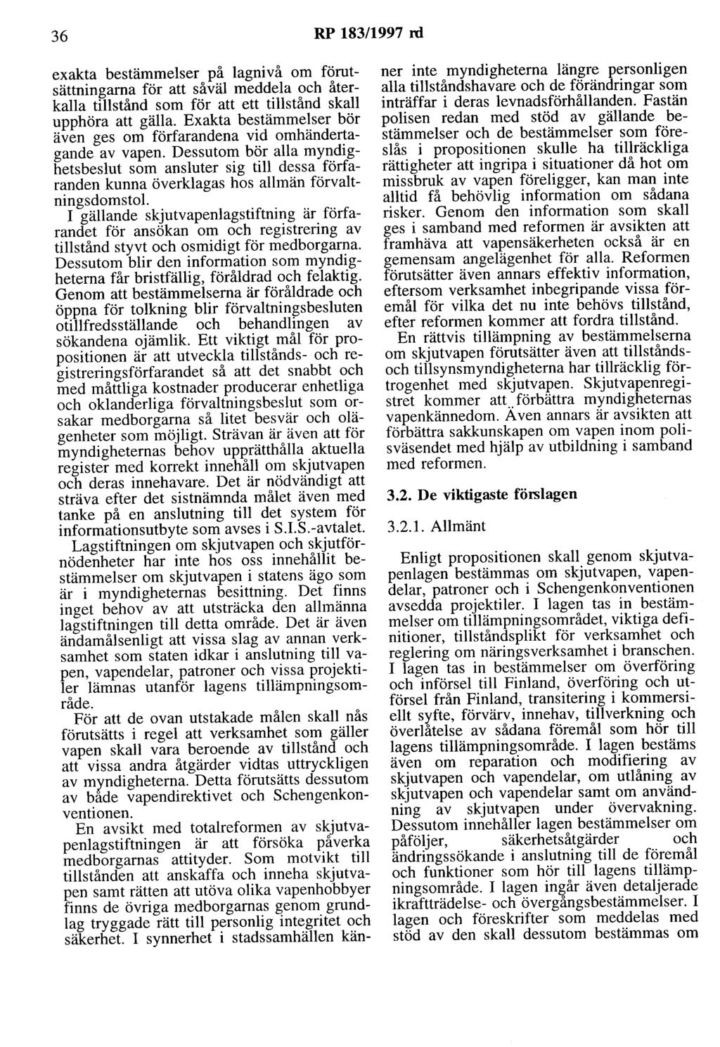 36 RP 183/1997 rd exakta bestämmelser på lagnivå om förutsättningarna för att såväl meddela och återkalla tillstånd som för att ett tillstånd skall upphöra att gälla.