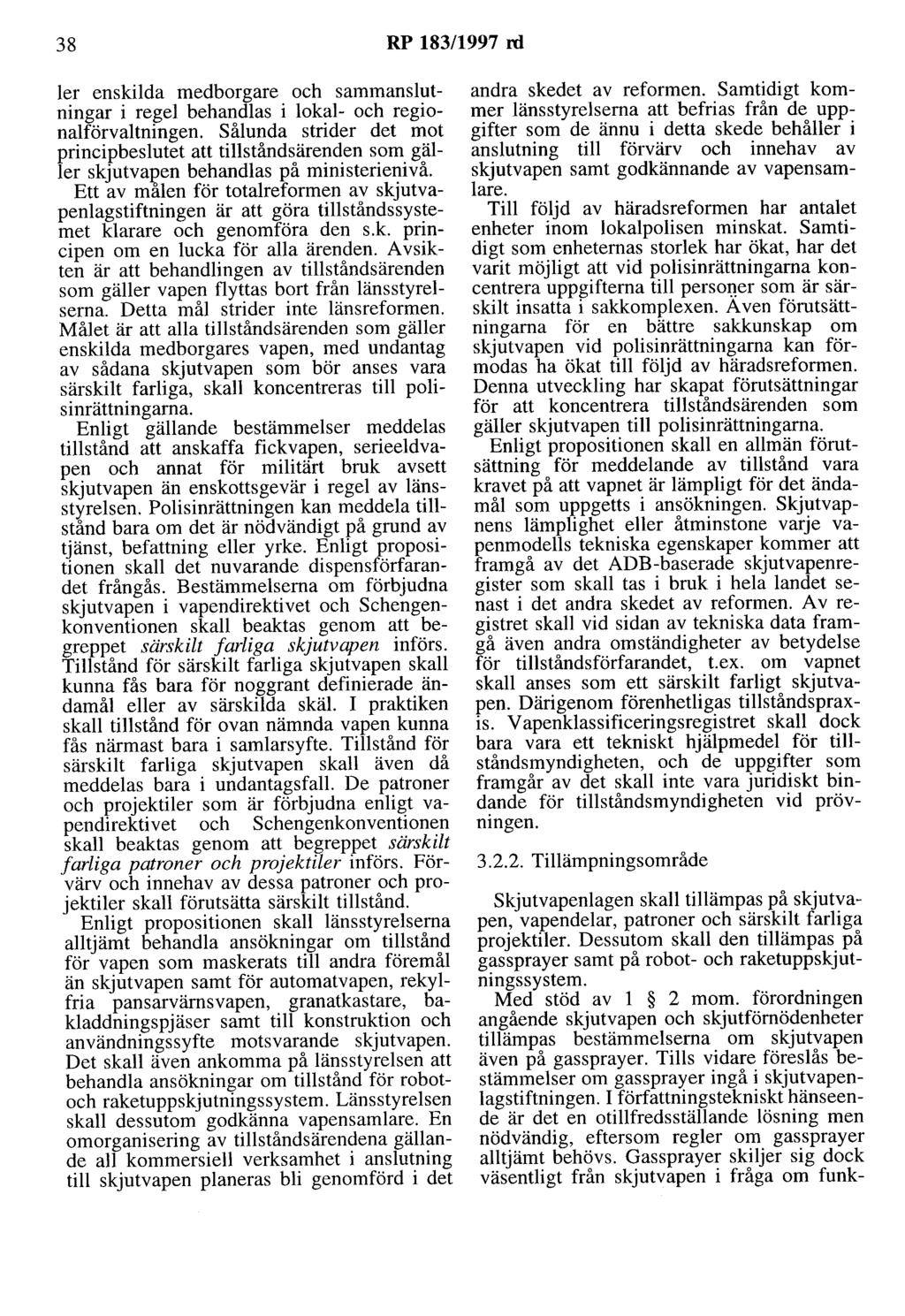 38 RP 183/1997 rd ler enskilda medborgare och sammanslutningar i regel behandlas i lokal- och regionalförvaltningen. Sålunda strider det mot principbeslutet att tillståndsärenden som gäller skjutval?