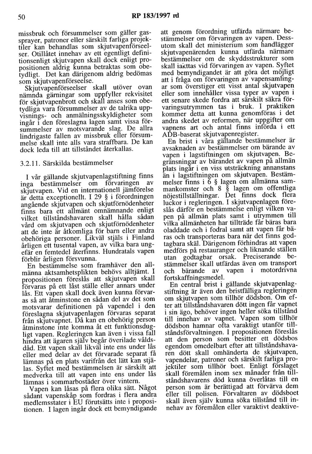 50 RP 183/1997 rd missbruk och försummelser som gäller gassprayer, patroner eller särskilt farliga projektiler kan behandlas som skjutvapenförseelsel Otillåtet innehav av ett egentligt