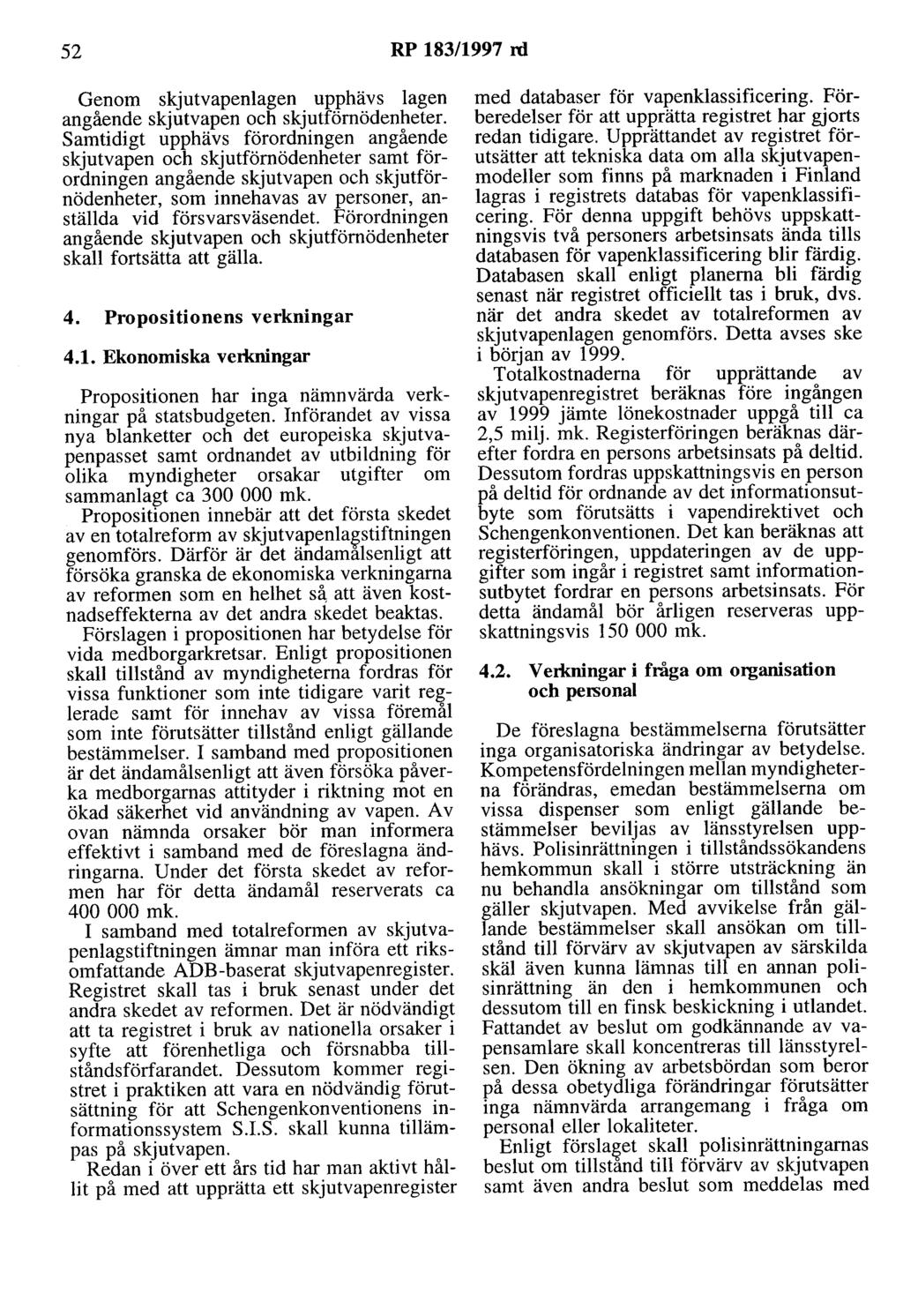 52 RP 183/1997 rd Genom skjutvapenlagen upphävs lagen angående skjutvapen och skjutfömödenheter.