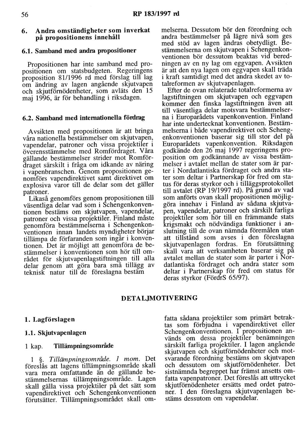 56 RP 183/1997 rd 6. Andra omständigheter som inverkat på propositionens innehåll 6.1. Samband med andra propositioner Propositionen har inte samband med propositionen om statsbudgeten.