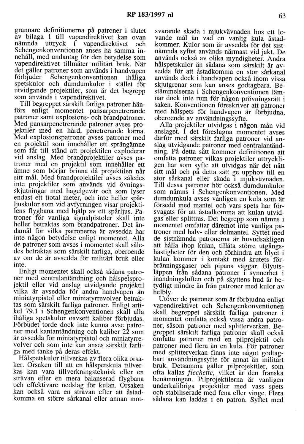 RP 183/1997 rd 63 grannare definitionerna på patroner i slutet av bilaga l till vapendirektivet kan ovan nämnda uttryck i vapendirektivet och Schengenkonventionen anses ha samma innehåll, med