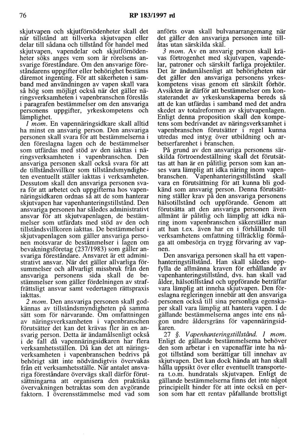 76 RP 183/1997 rd skjutvapen och skjutförnödenheter skall det när tillstånd att tillverka skjutvapen eller delar till sådana och tillstånd för handel med skjutvapen, vapendelar och skjutförnödenheter