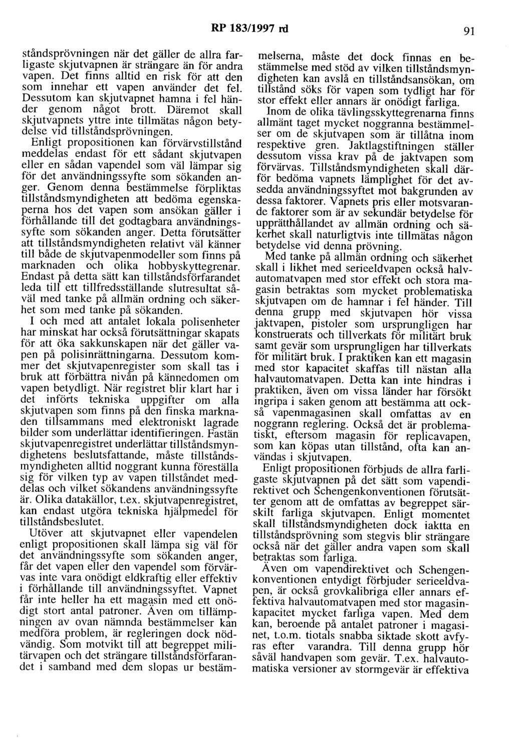 RP 183/1997 ni 91 ståndsprövningen när det gäller de allra farligaste skjutvapnen är strängare än för andra vapen. Det finns alltid en risk för att den som innehar ett vapen använder det fel.