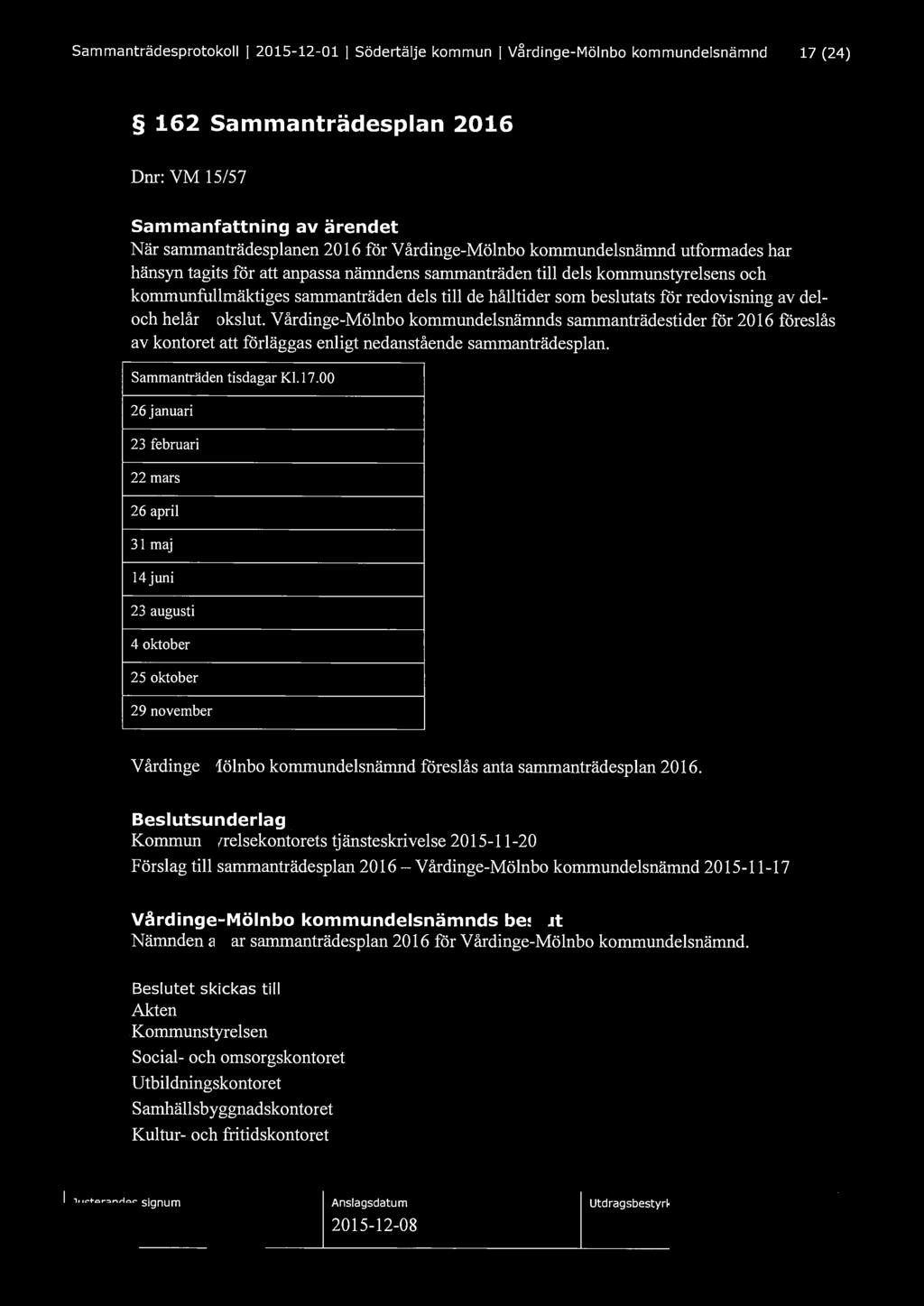 Sammanträdesprotokoll l 2015-12-01 l Södertälje kommun l V~rdinge-Mölnbo kommundelsnämnd 17 (24) 162 Sammanträdesplan 2016 Dnr: VM 15/57 När sammanträdesplanen 2016 för Vårdinge-Mölnbo