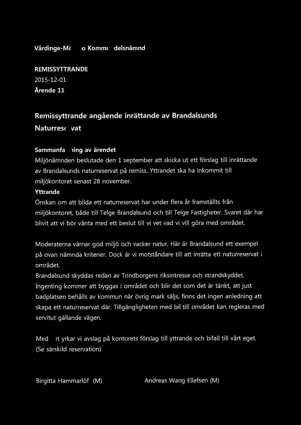 Vårdinge-Mölnbo Kommundelsnämnd REMISSYTTRAN DE 2015-12-01 Ärende 11 ~moderaterna Remissyttrande angående inrättande av Brandalsunds Naturreservat Miljönämnden beslutade den l september att skicka ut