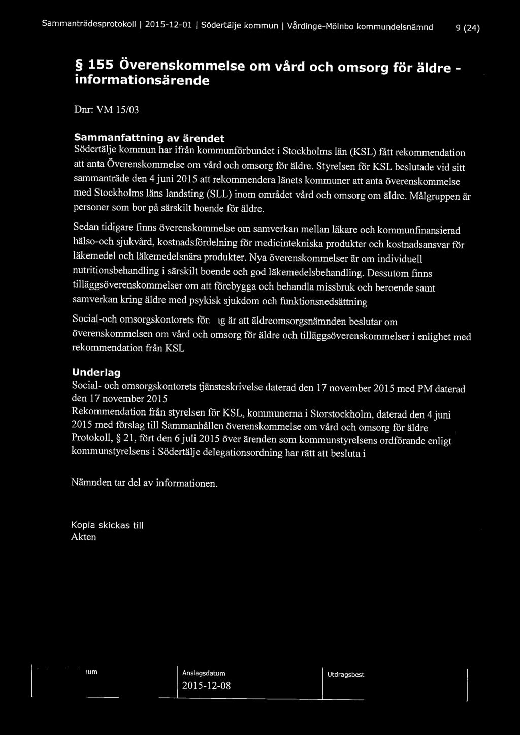 Sammanträdesprotokoll l 2015-12-01 l Södertälje kommun l V~rdinge-Mölnbo kommundelsnämnd 9 (24) 155 Överenskommelse om vård och omsorg för äldre - informationsä rend e Dnr: VM 15/03 Södertälje kommun