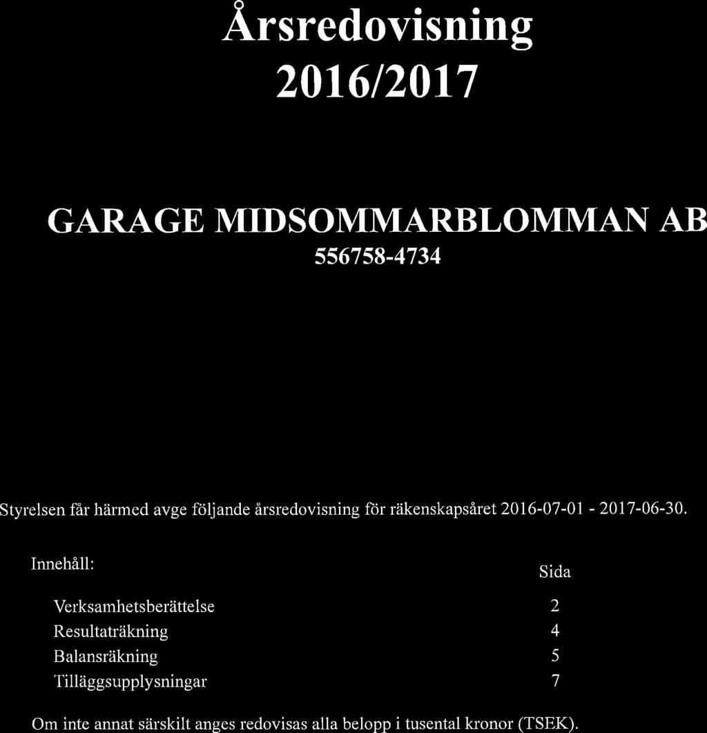 Årsredovisning 2016/2017 GARAGE MIDSOMMARBLOMMAN AB 556758-4734 Styrelsen får härmed avge följande årsredovisning för räkenskapsåret 2016-07-01-2017-06-30.