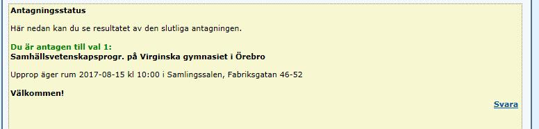 Svara på slutligt antagningsbesked Du ska svara på det slutliga antagningsbeskedet. På höger sida i beskedet finns en länk Svar. När du tryckt på Svara kommer du till en ny sida.