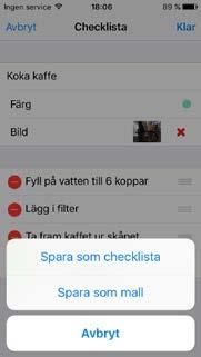 Det är möjligt att skapa mall som du kan återanvända. Mallar och checklistor kan redigeras.