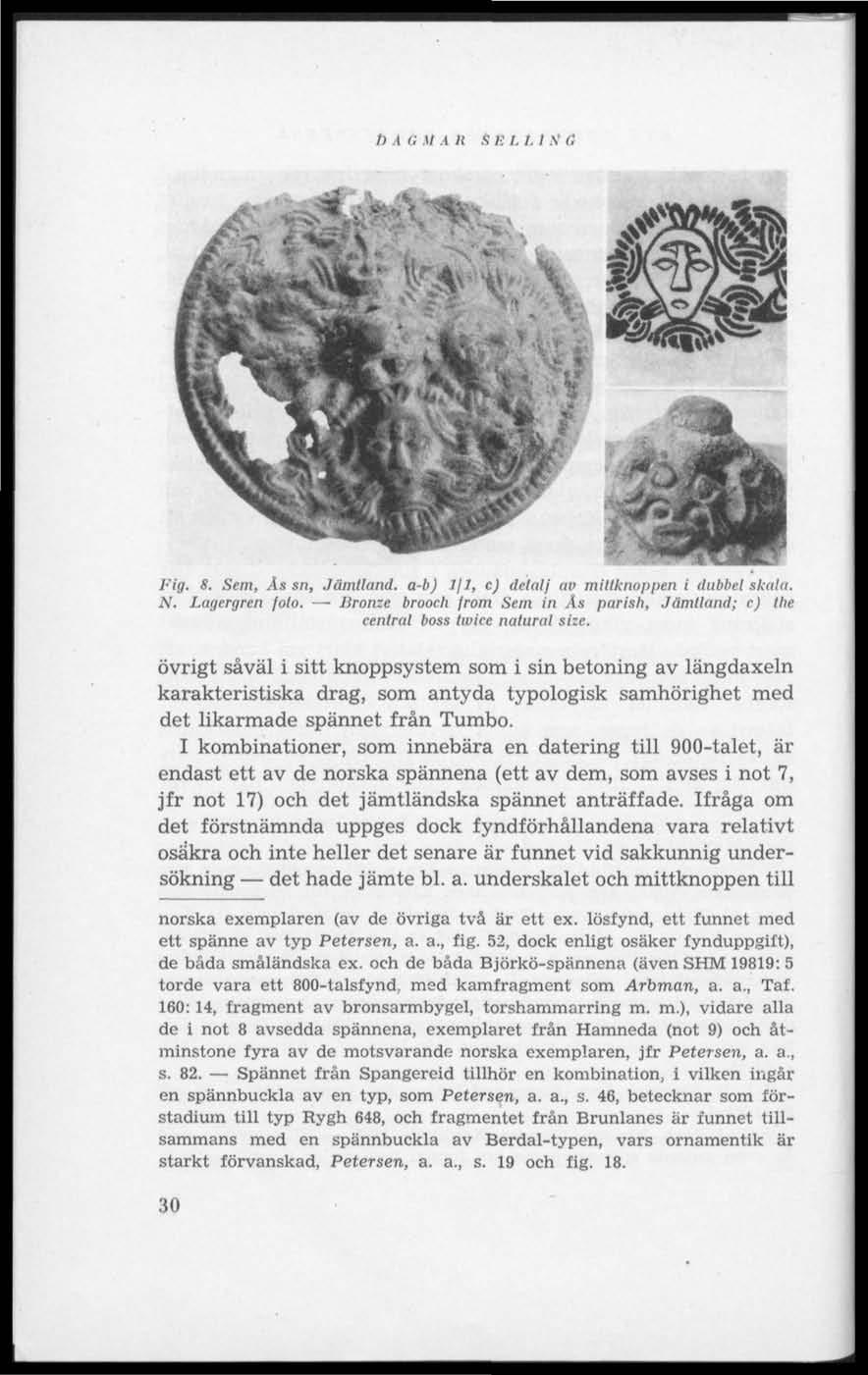 7).1 G.17 A R S E I. L l N a Fig. 8. Sem, Ås sn, Jämtland, a-b) Ifl, c) detalj av millknuppen i dubbel skala. N. Lagergren foto.