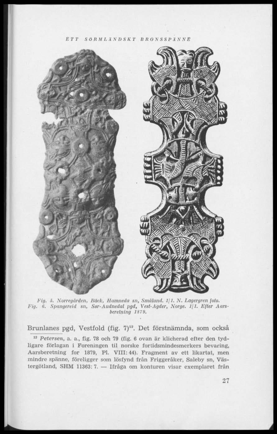 É ; ; T T S ö II M I. i V II S Ii T II Ii O V S S I' Ä N N F. Fig, 3. Norregården, Back, Hamntda sn. Småtand, ifl. N. Lagergren foto. Fig. n. Spangereid sn, Sor-Audncdal figd, Vest-Agder, Norge. Ifl.