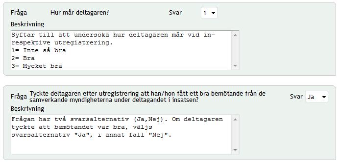 6.4.1 Visa frågeformulär Du kan se hur frågorna ser ut för de personer som ska besvara de kompletterande frågorna det vill säga de deltagaransvariga.