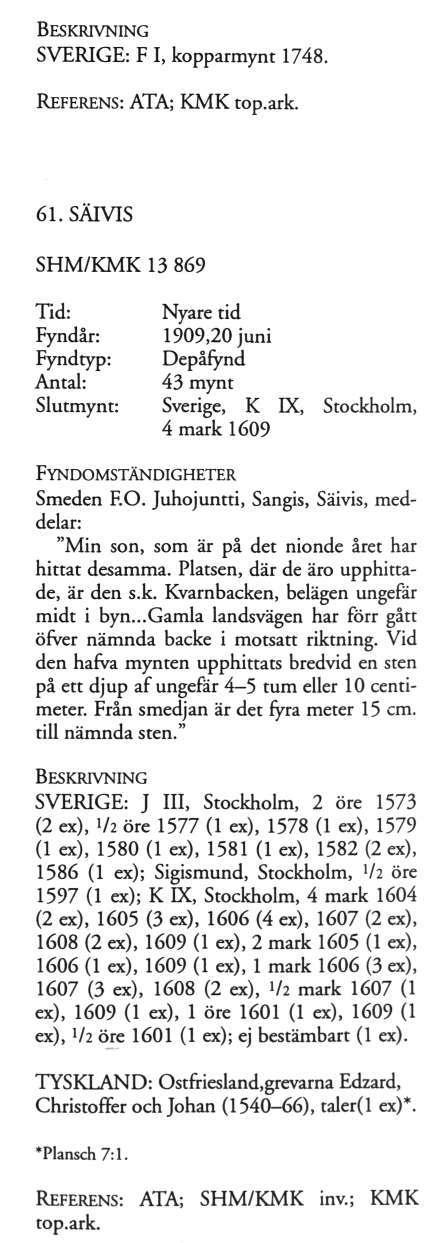SVERIGE: F I, kopparmynt 1748. REFERENS: ATA; KMK top.ark. 61.SÄIVTS SHM/KMK 13 869 1909,20 juni 43 mynt Sverige, K K, Stockholm, 4 mark 1609 Smeden F.O.