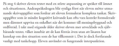 Analys, helhet Analysen utgår från den övergripande beskrivningen (kapitel 4, Bygga svenska) av steg 4 och den övergripande beskrivningen av skriva (kapitel 6) steg 4 för årskurs 1 3.