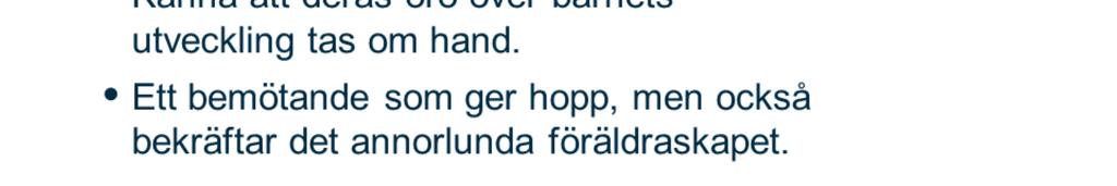 Det här gäller när föräldern uttrycker att något inte stämmer med barnets utveckling, men också om barnet befinner sig i utredning eller har fått besked om