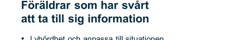 Det är viktigt att vara lyhörd och möta föräldrarna i den situation och i det känsloläge de befinner sig.